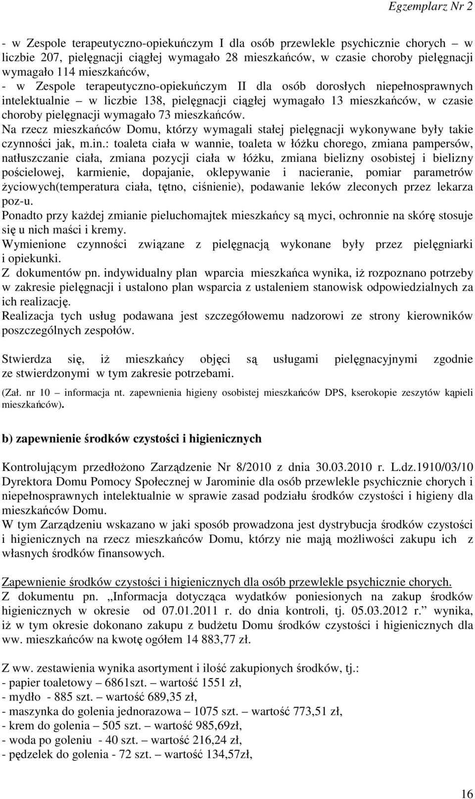 mieszkańców. Na rzecz mieszkańców Domu, którzy wymagali stałej pielęgnacji wykonywane były takie czynności jak, m.in.