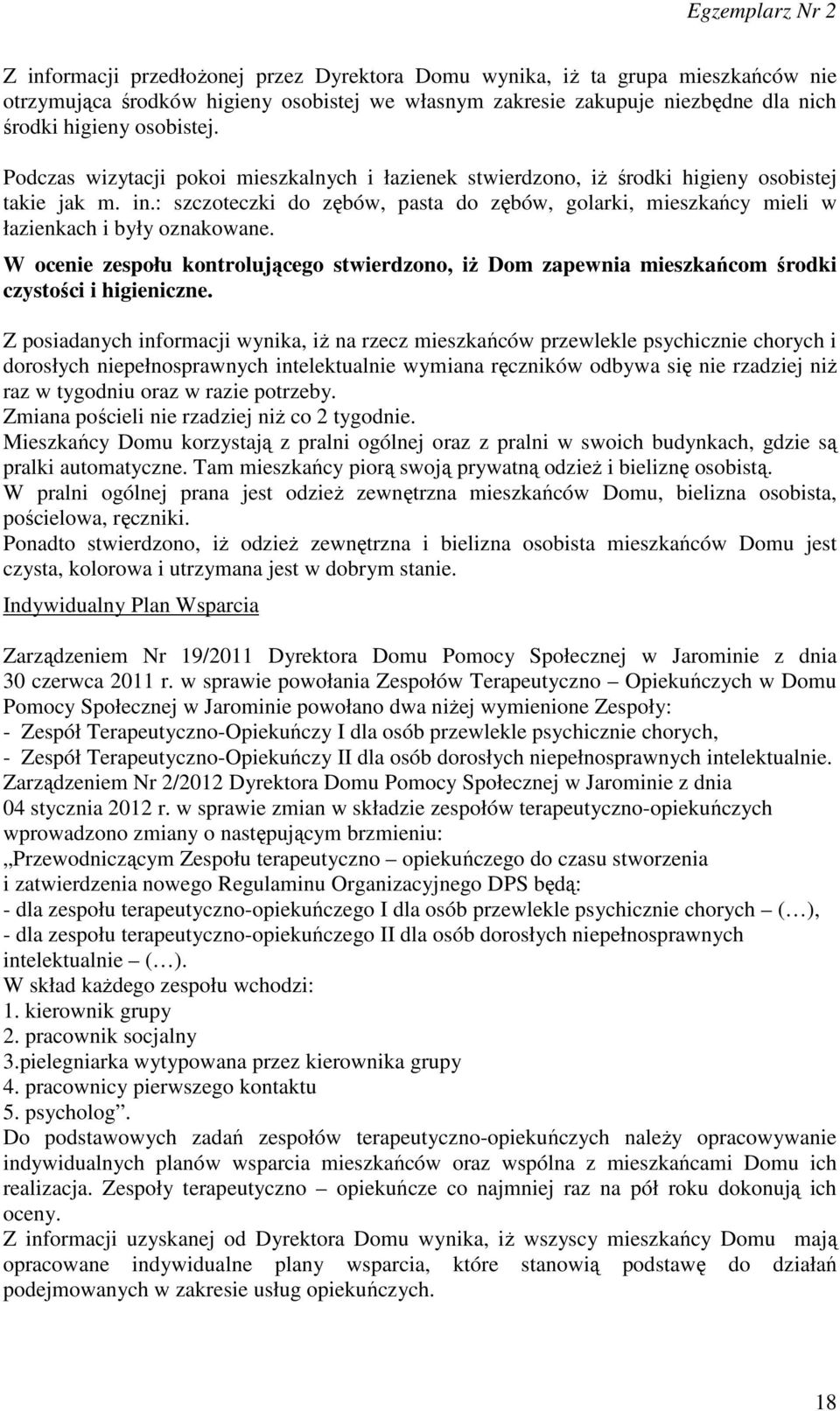 : szczoteczki do zębów, pasta do zębów, golarki, mieszkańcy mieli w łazienkach i były oznakowane.