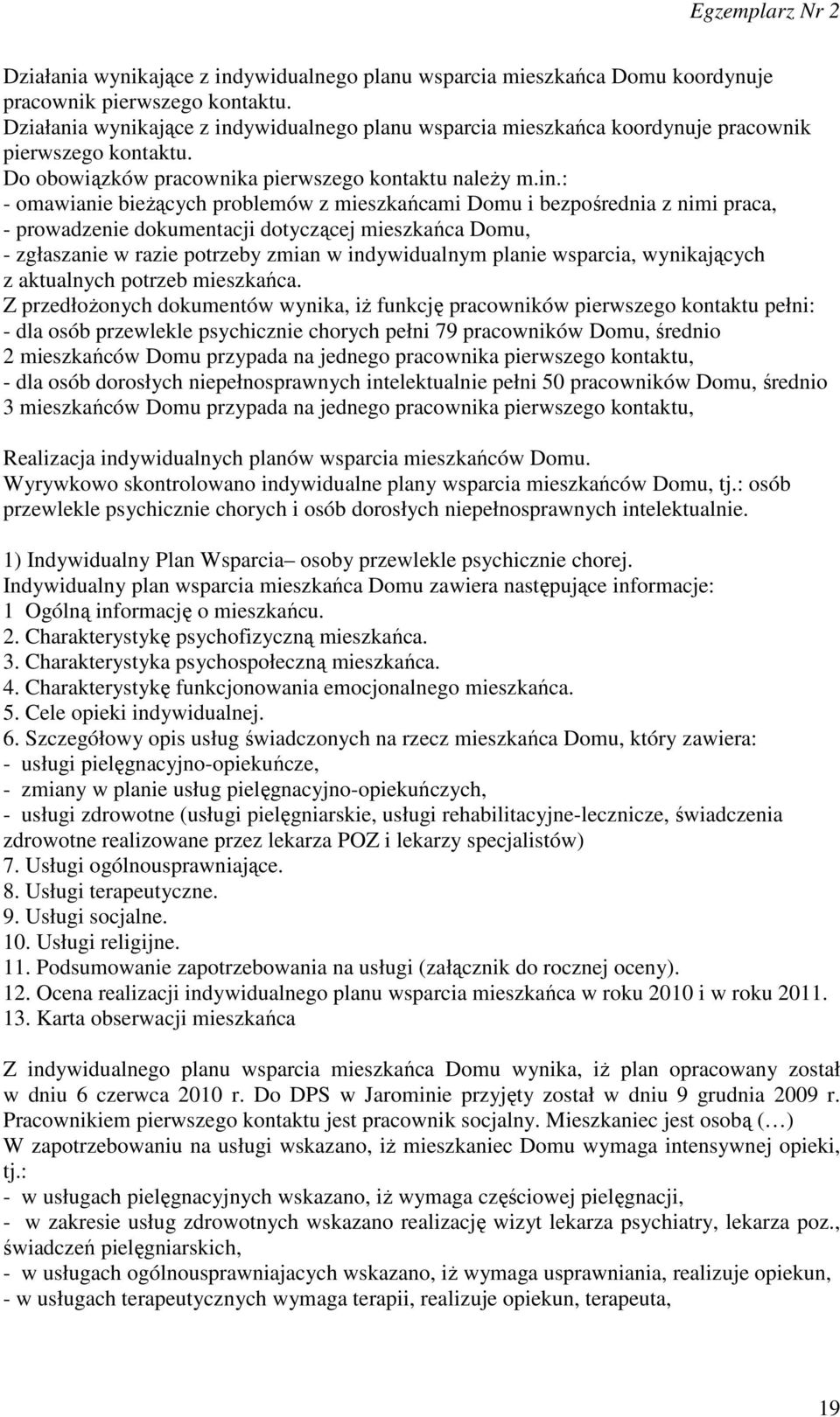 ywidualnego planu wsparcia mieszkańca koordynuje pracownik pierwszego kontaktu. Do obowiązków pracownika pierwszego kontaktu należy m.in.