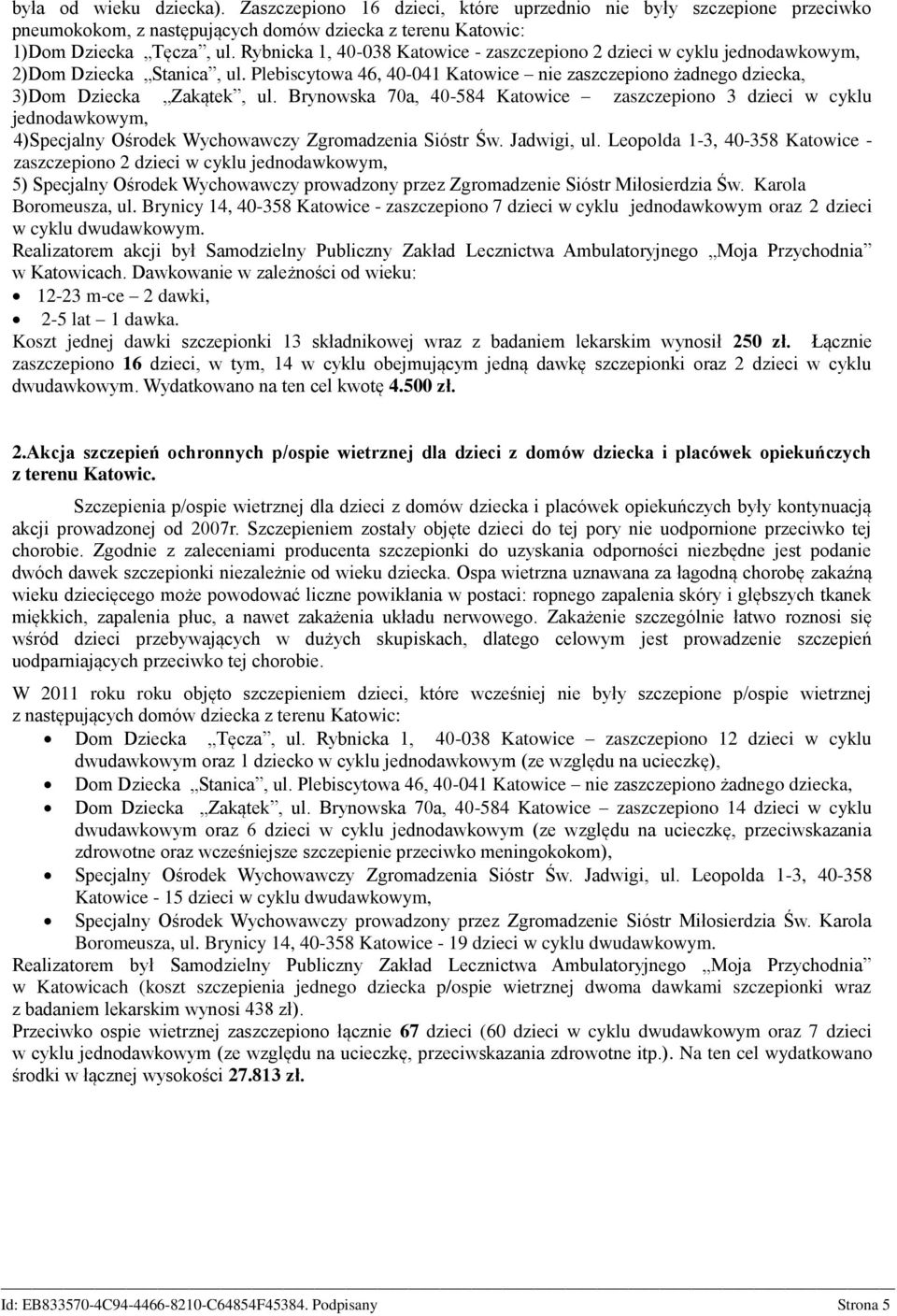 Brynowska 70a, 40-584 Katowice zaszczepiono 3 dzieci w cyklu jednodawkowym, 4)Specjalny Ośrodek Wychowawczy Zgromadzenia Sióstr Św. Jadwigi, ul.