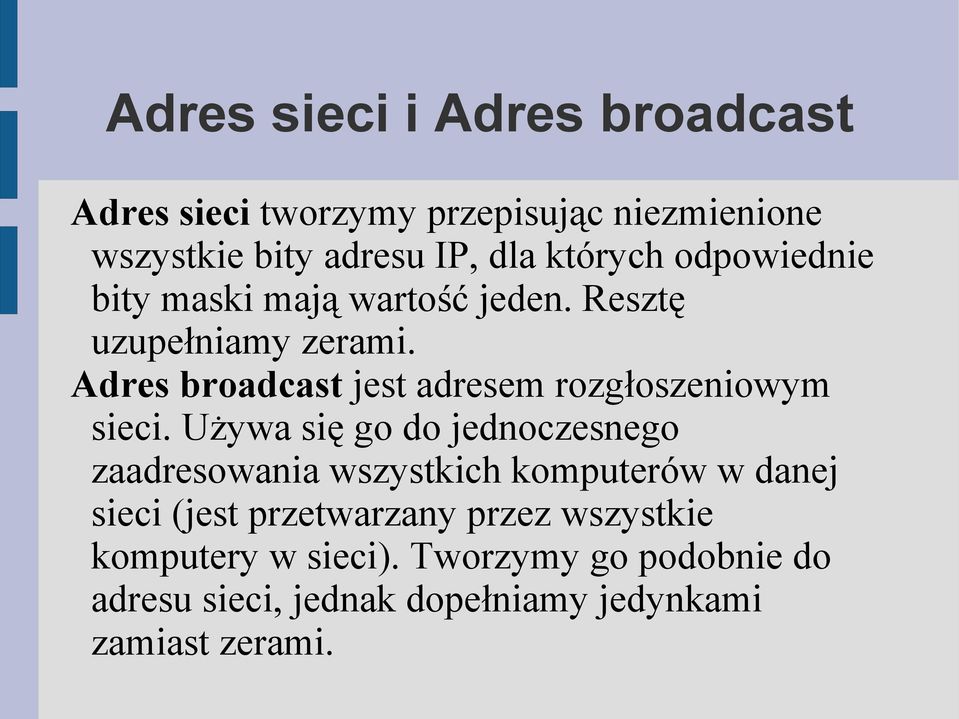 Adres broadcast jest adresem rozgłoszeniowym sieci.