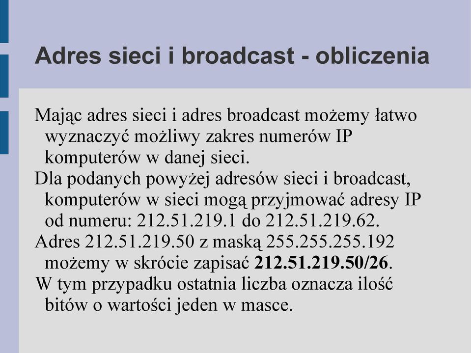 Dla podanych powyżej adresów sieci i broadcast, komputerów w sieci mogą przyjmować adresy IP od numeru: 212.51.