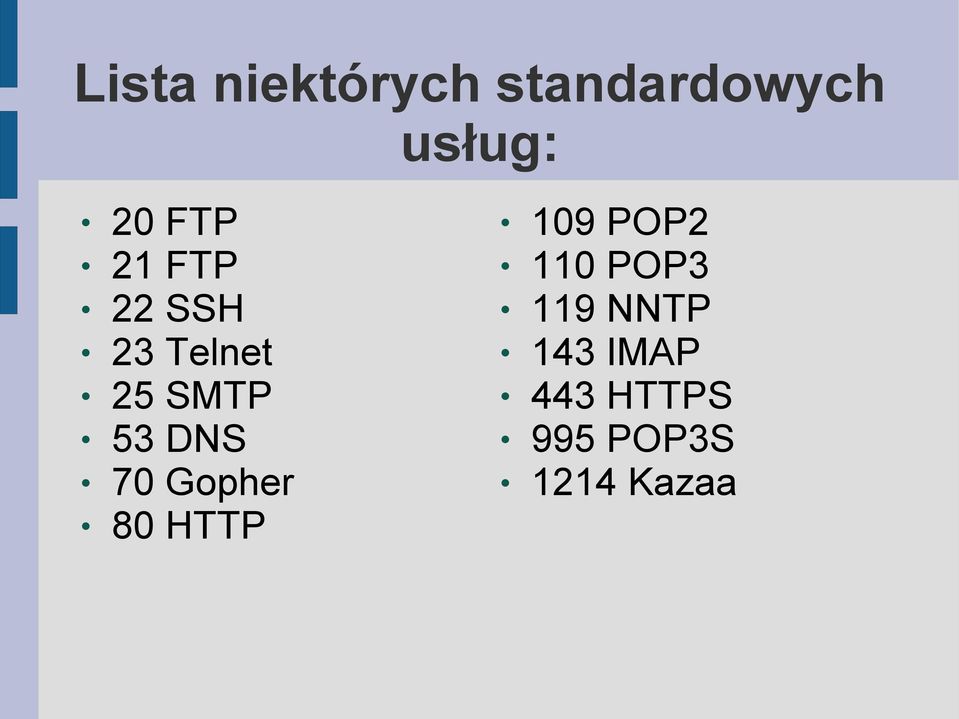 DNS 70 Gopher 80 HTTP 109 POP2 110 POP3