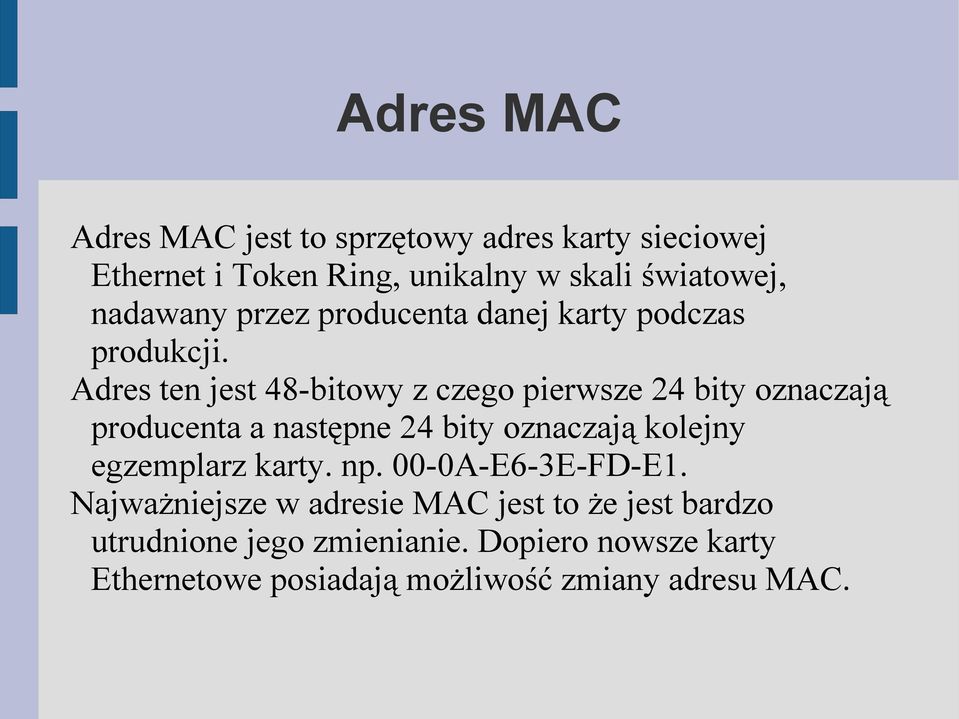 Adres ten jest 48-bitowy z czego pierwsze 24 bity oznaczają producenta a następne 24 bity oznaczają kolejny