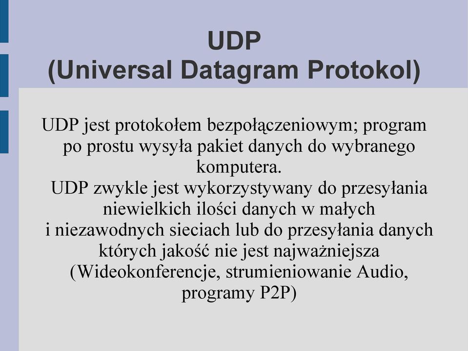 UDP zwykle jest wykorzystywany do przesyłania niewielkich ilości danych w małych i