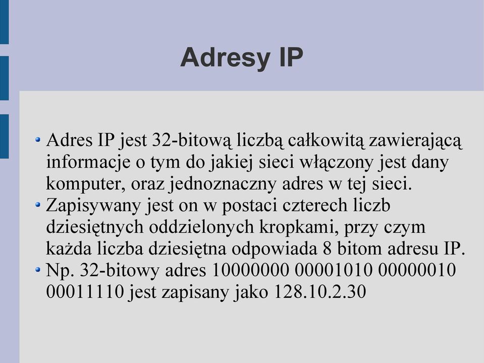 Zapisywany jest on w postaci czterech liczb dziesiętnych oddzielonych kropkami, przy czym każda