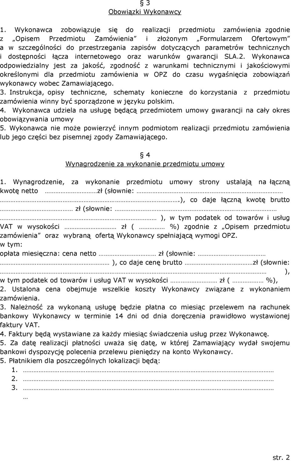 parametrów technicznych i dostępności łącza internetowego oraz warunków gwarancji SLA.2.