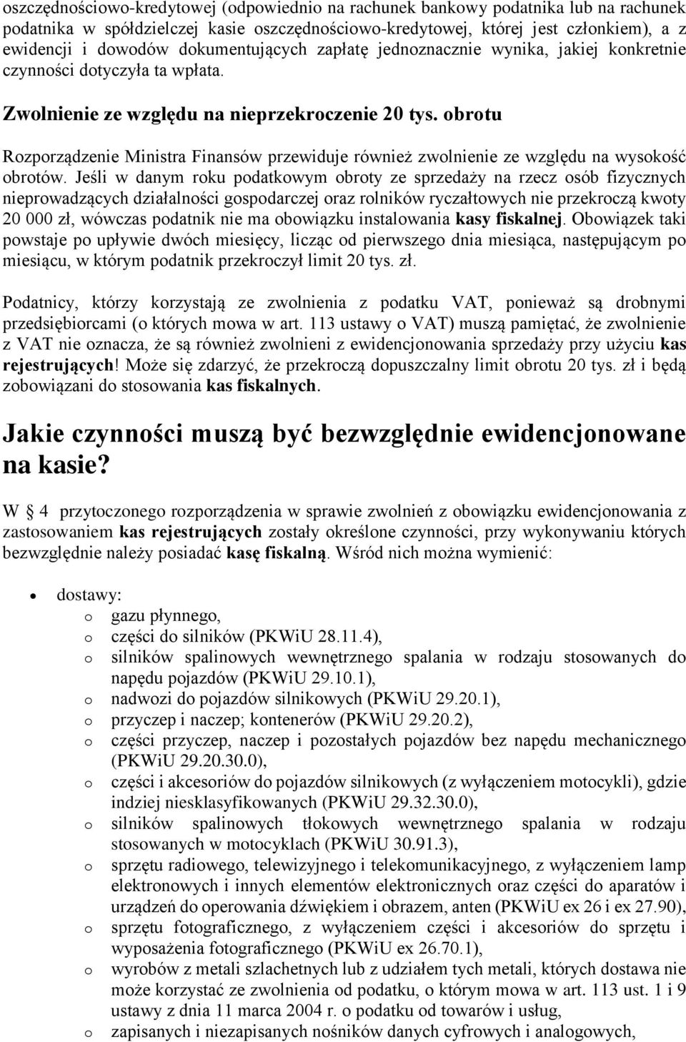 obrotu Rozporządzenie Ministra Finansów przewiduje również zwolnienie ze względu na wysokość obrotów.