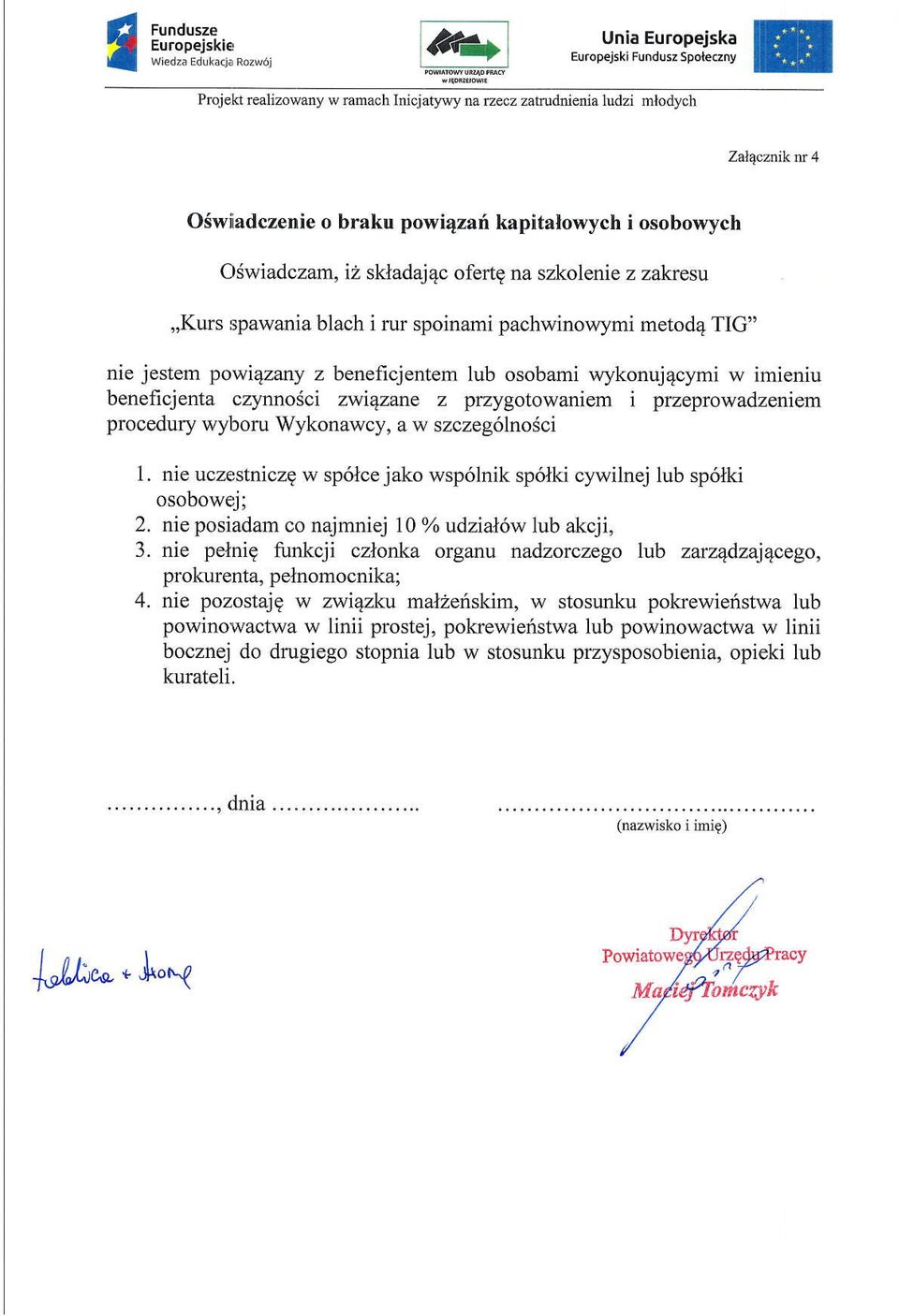 pachwinowymi metod4 TIG" nie jestem powi4zrry z beneficjentem lub osobami wykonujqcymi w imieniu beneficjenta czynnodci zwiez^ne z pnygotowaniem i przeprowadzeniem procedury wyhoru Wykonawcy.