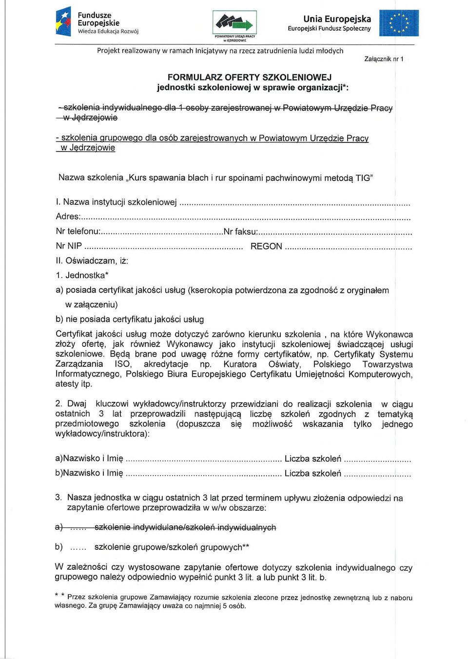 Urzedzie Pracv w Jedrzeiowie Nazwa szkolenia,,kurs spawania blach i rur spoinami pachwinowymi metodq TlG" L Nazwa instytucji szkoleniowej... Nr telefonu:.... Nr NIP... ll. O5wiadczam, i2: 1.