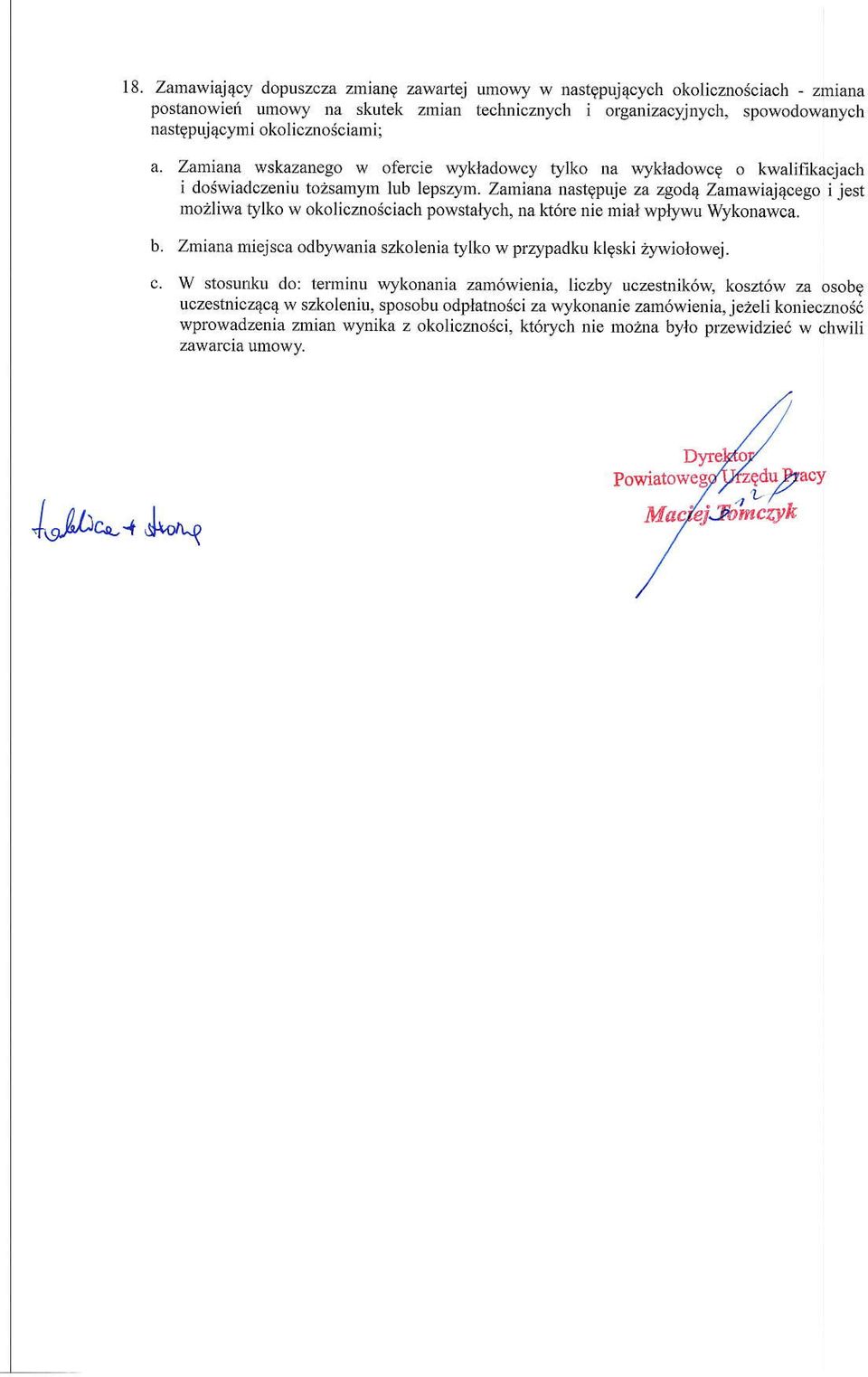 Zamiana nasqpn:e za zgod4 Zamawiaiacego i jest mozliwa Mko w okolicznosciach powstalych, na k6re nie mial r&?lr'ivu Wykonawoa. b. Zmiana miejsca odbywania szkolenia tylko w prztpadku klgski z,.