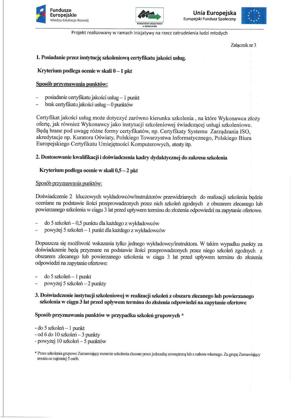 Kr}'t rium podl ga ocenie w skali 0- l pkt Spos6b orzr,zrawania ounlrtr6w: posiadanie cerqtrkatujakosoi uslug - 1 punkt bmk ceft)dkatujakosci ushg - 0 punktow Cerfyfikat j akosci uslug moae doryczy'