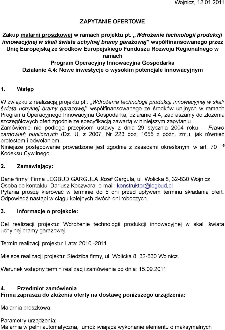 Operacyjny Innowacyjna Gospodarka Działanie 4.4: Nowe inwestycje o wysokim potencjale innowacyjnym 1. Wstęp W związku z realizacją projektu pt.