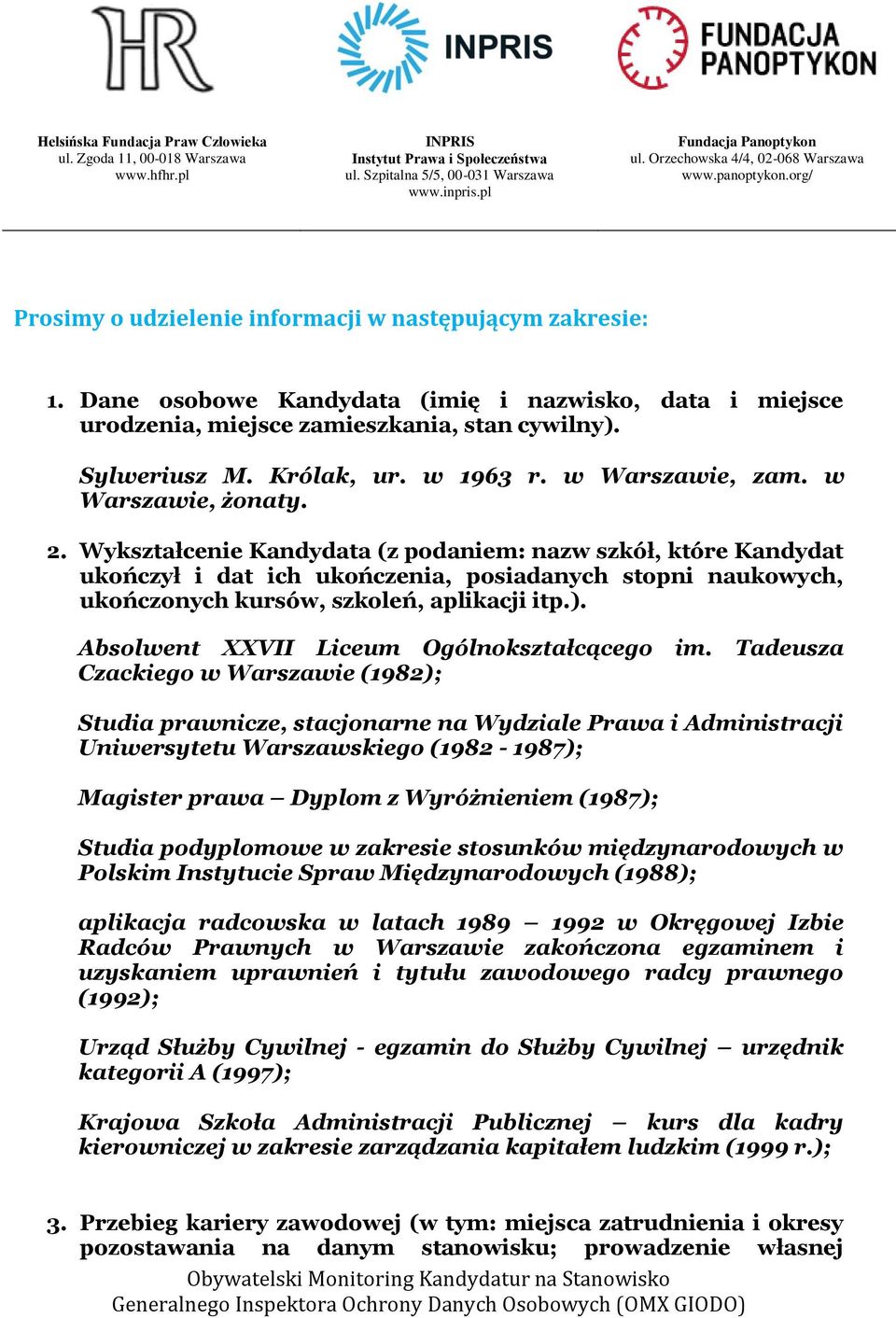 Dane osobowe Kandydata (imię i nazwisko, data i miejsce urodzenia, miejsce zamieszkania, stan cywilny). Sylweriusz M. Królak, ur. w 1963 r. w Warszawie, zam. w Warszawie, żonaty. 2.