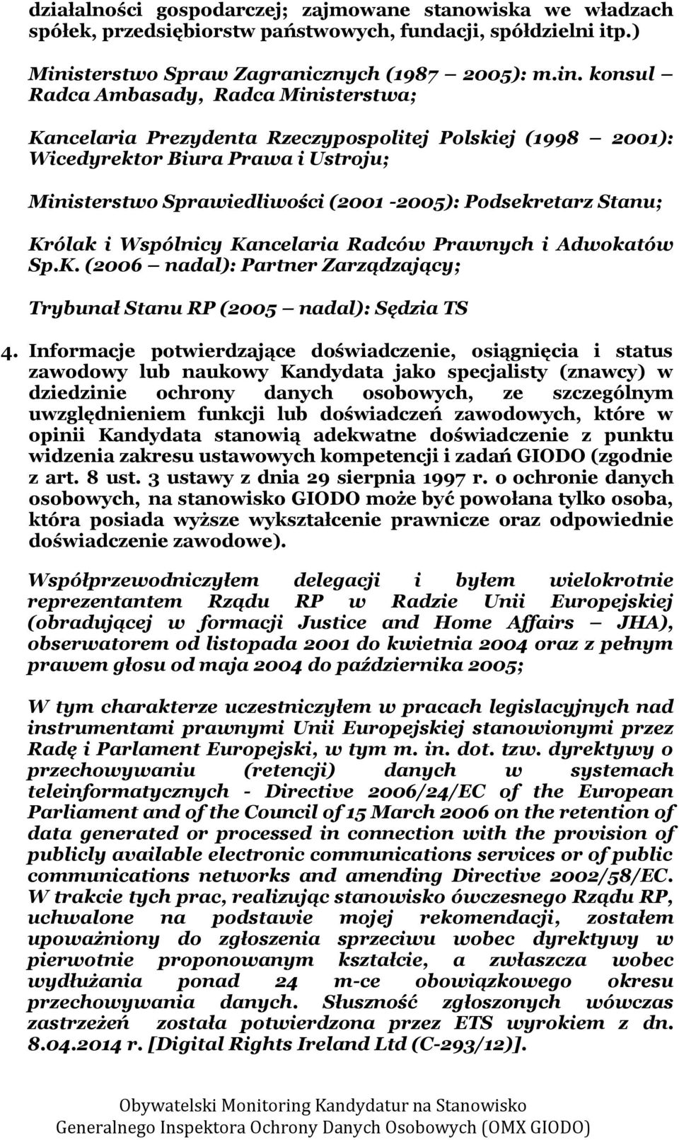 konsul Radca Ambasady, Radca Ministerstwa; Kancelaria Prezydenta Rzeczypospolitej Polskiej (1998 2001): Wicedyrektor Biura Prawa i Ustroju; Ministerstwo Sprawiedliwości (2001-2005): Podsekretarz