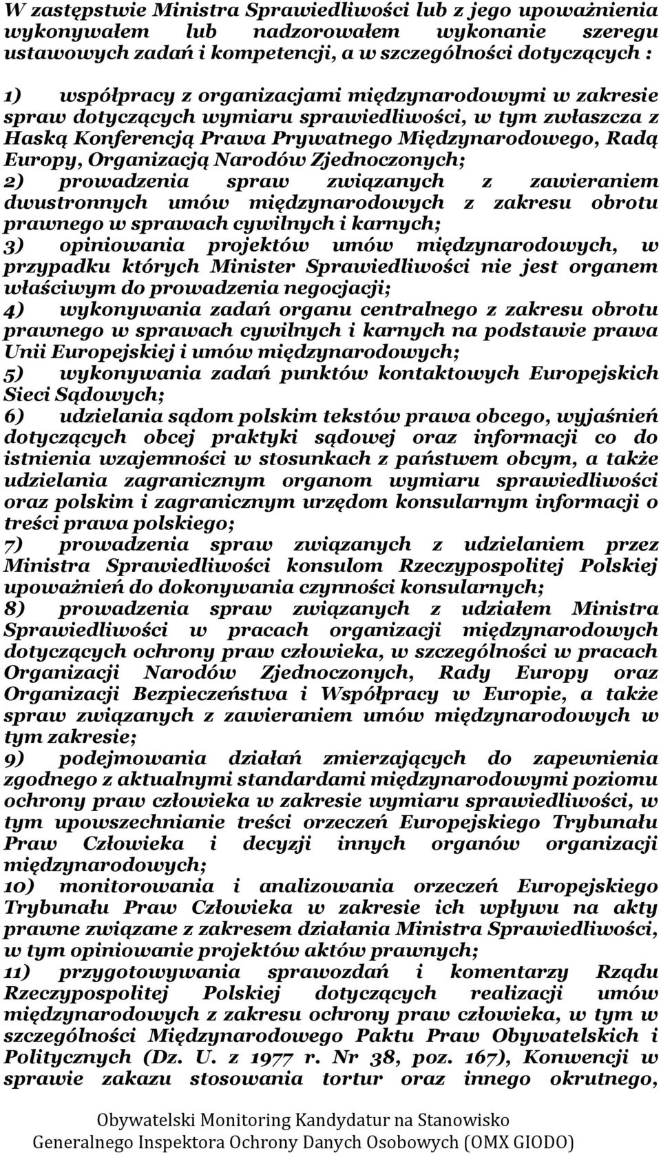 Zjednoczonych; 2) prowadzenia spraw związanych z zawieraniem dwustronnych umów międzynarodowych z zakresu obrotu prawnego w sprawach cywilnych i karnych; 3) opiniowania projektów umów