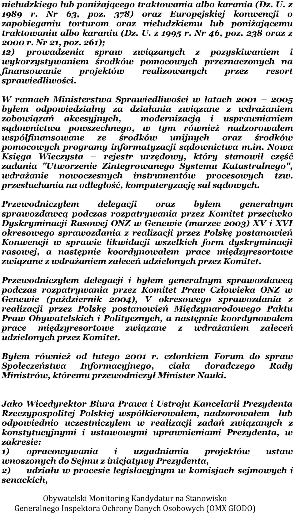 261); 12) prowadzenia spraw związanych z pozyskiwaniem i wykorzystywaniem środków pomocowych przeznaczonych na finansowanie projektów realizowanych przez resort sprawiedliwości.