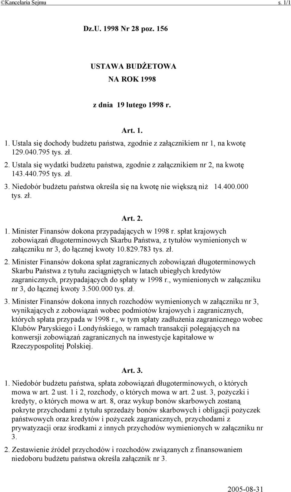 2. 1. Minister Finansów dokona przypadających w 1998 r. spłat krajowych zobowiązań długoterminowych Skarbu Państwa, z tytułów wymienionych w załączniku nr 3, do łącznej kwoty 10.829.783 tys. zł. 2.