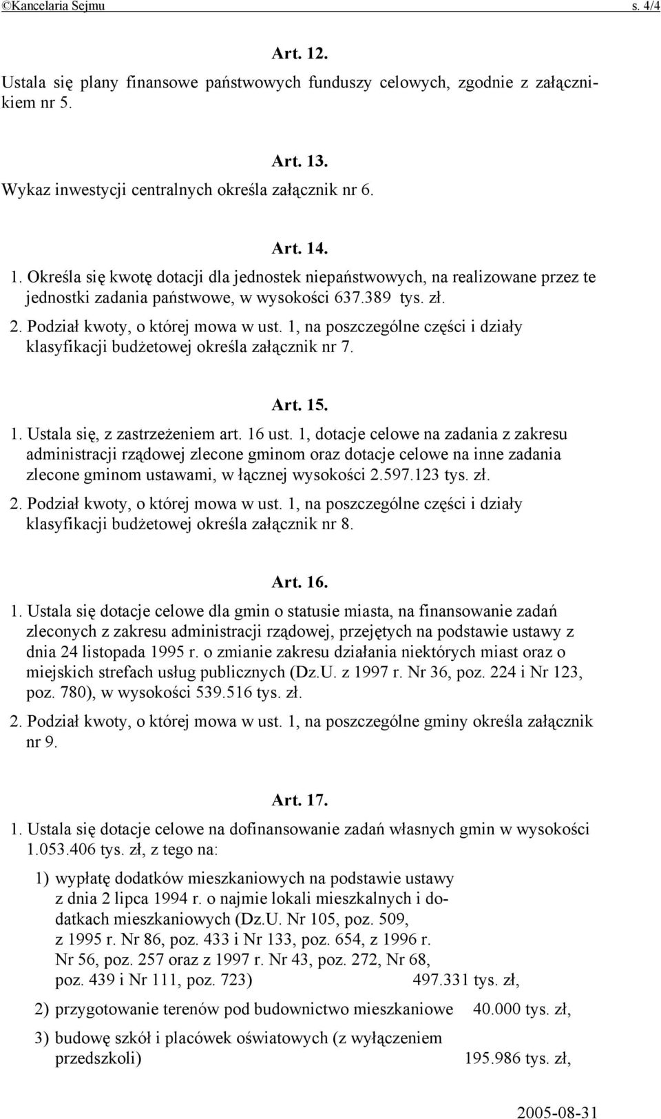 1, dotacje celowe na zadania z zakresu administracji rządowej zlecone gminom oraz dotacje celowe na inne zadania zlecone gminom ustawami, w łącznej wysokości 2.597.123 tys. zł. 2. Podział kwoty, o której mowa w ust.