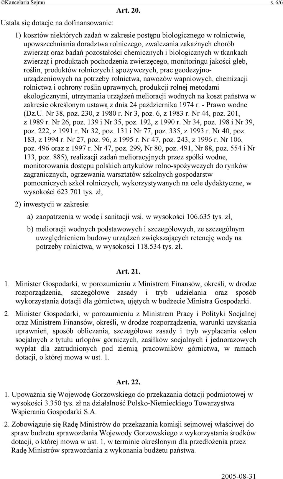 pozostałości chemicznych i biologicznych w tkankach zwierząt i produktach pochodzenia zwierzęcego, monitoringu jakości gleb, roślin, produktów rolniczych i spożywczych, prac geodezyjnourządzeniowych