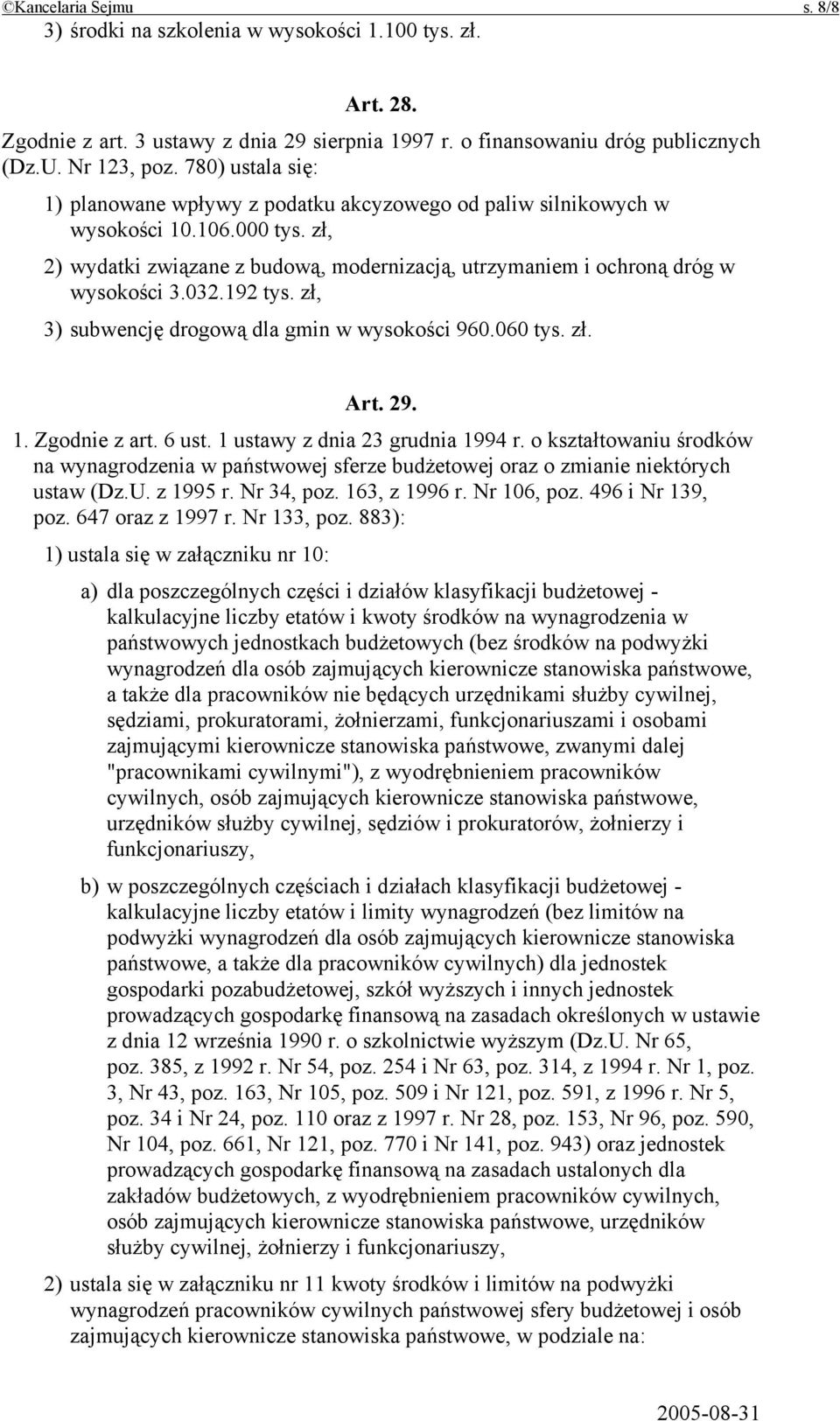 192 tys. zł, 3) subwencję drogową dla gmin w wysokości 960.060 tys. zł. Art. 29. 1. Zgodnie z art. 6 ust. 1 ustawy z dnia 23 grudnia 1994 r.