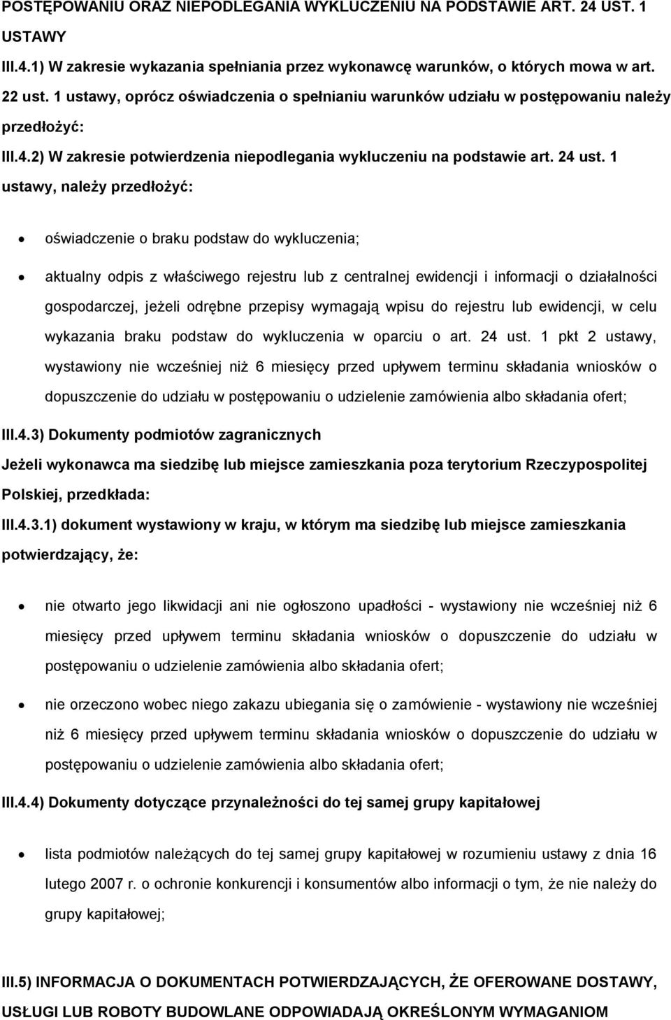 1 ustawy, należy przedłżyć: świadczenie braku pdstaw d wykluczenia; aktualny dpis z właściweg rejestru lub z centralnej ewidencji i infrmacji działalnści gspdarczej, jeżeli drębne przepisy wymagają