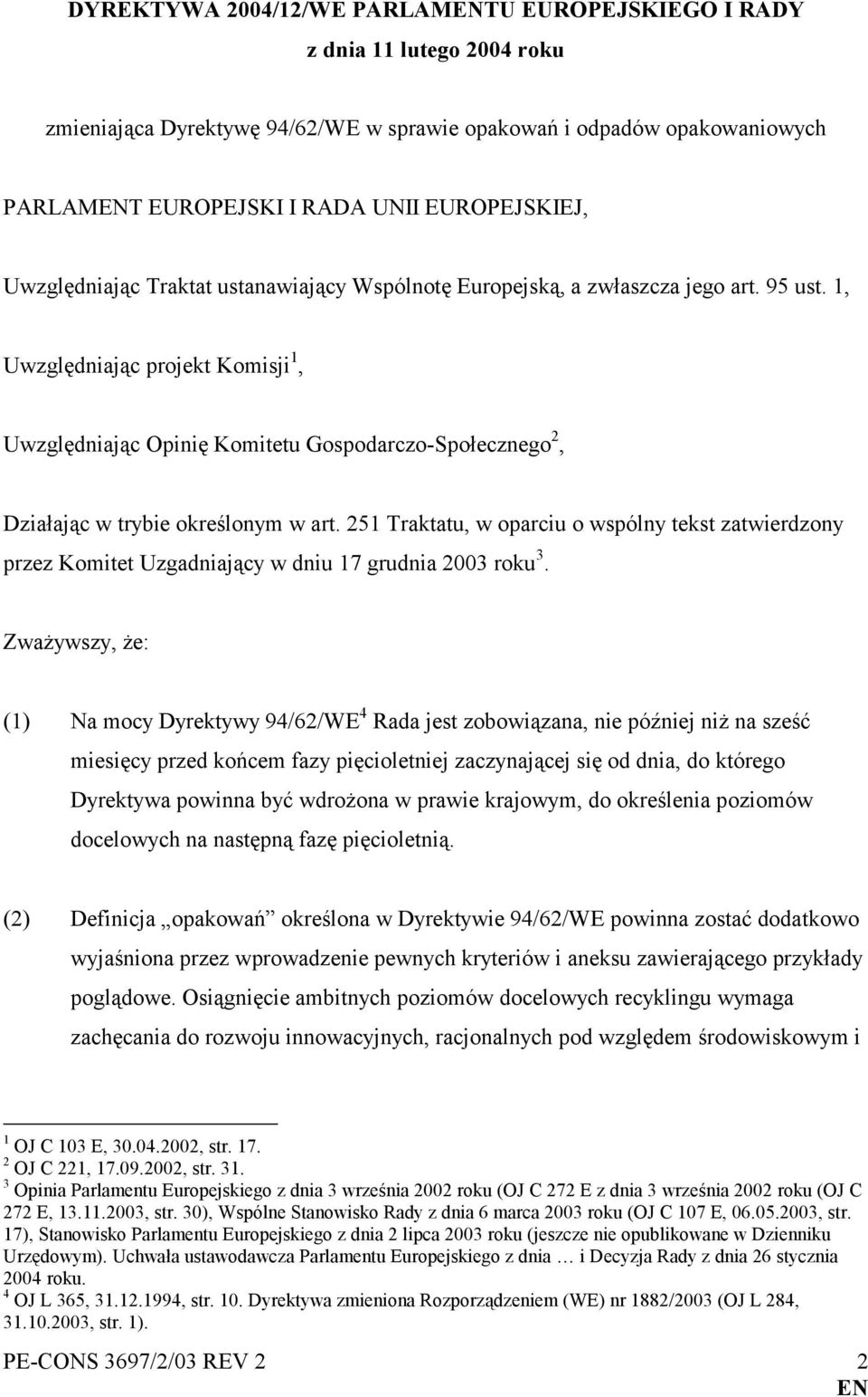 1, Uwzględniając projekt Komisji 1, Uwzględniając Opinię Komitetu Gospodarczo-Społecznego 2, Działając w trybie określonym w art.