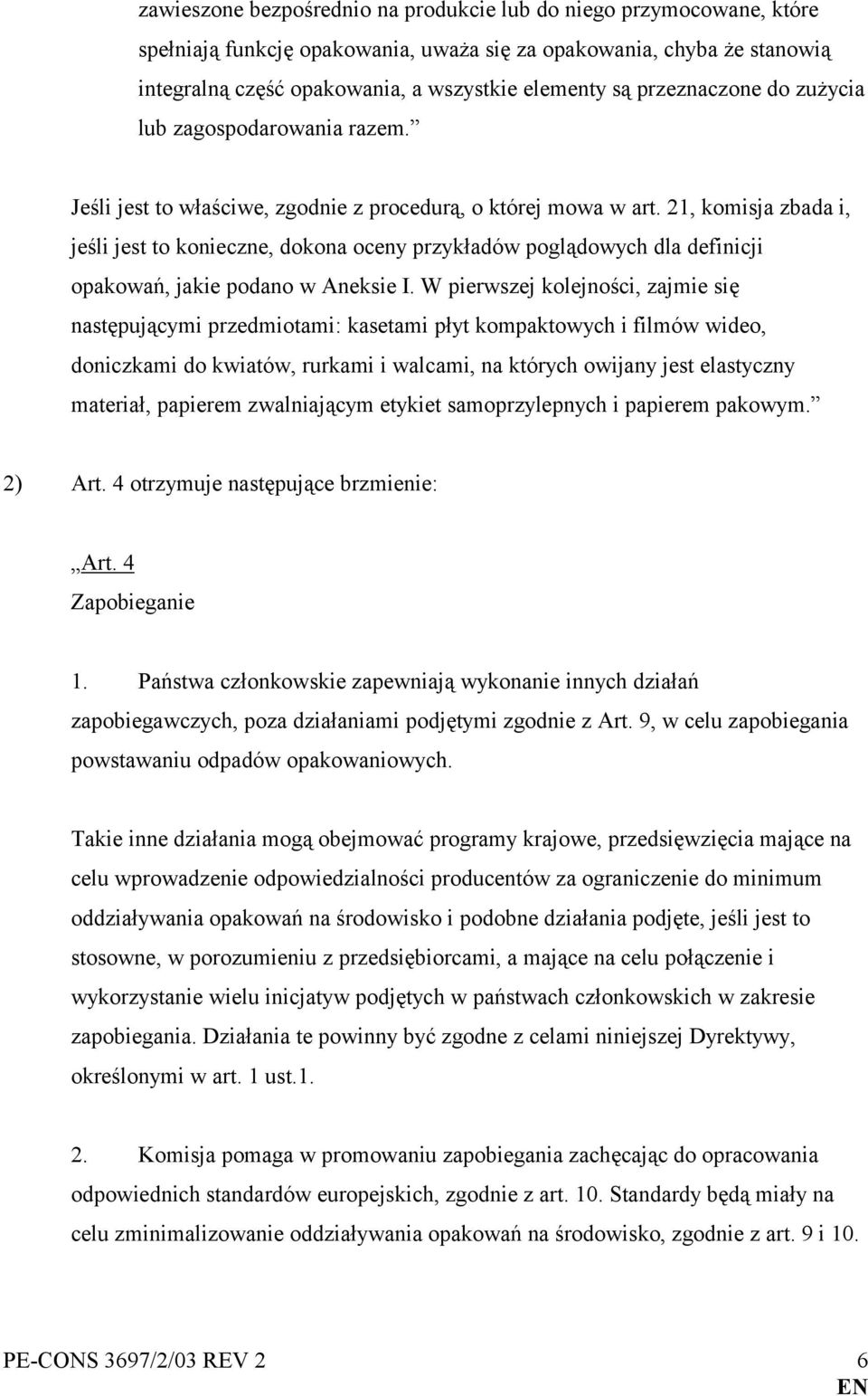 21, komisja zbada i, jeśli jest to konieczne, dokona oceny przykładów poglądowych dla definicji opakowań, jakie podano w Aneksie I.