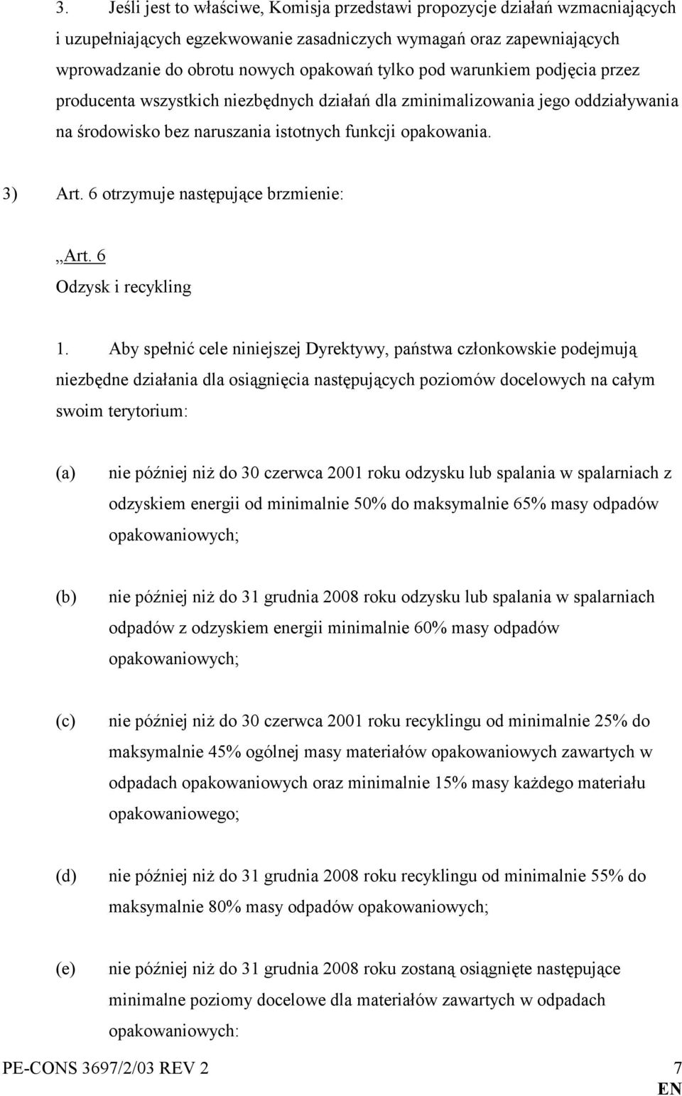 6 otrzymuje następujące brzmienie: Art. 6 Odzysk i recykling 1.