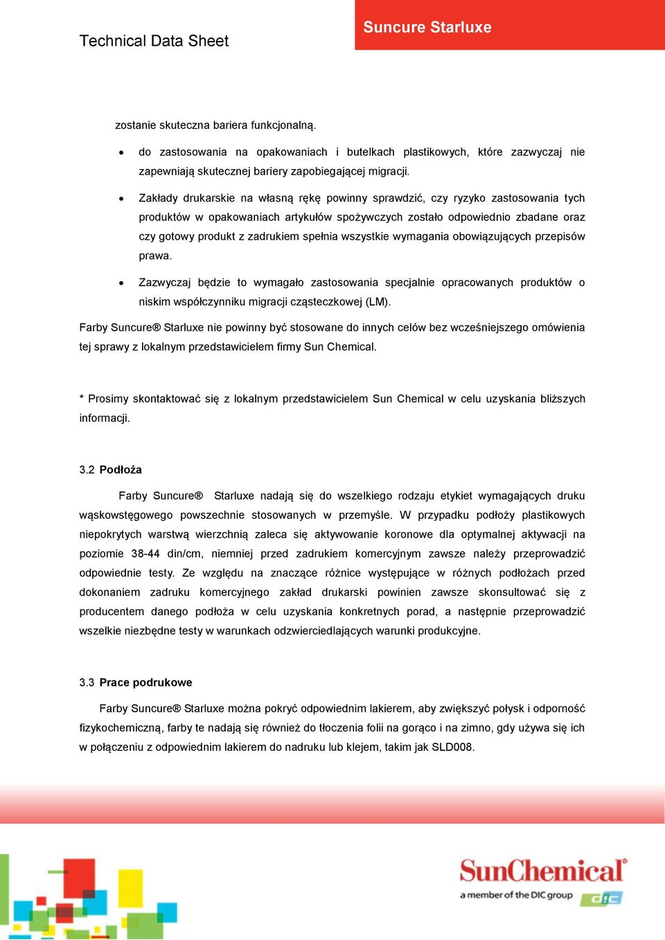 spełnia wszystkie wymagania obowiązujących przepisów prawa. Zazwyczaj będzie to wymagało zastosowania specjalnie opracowanych produktów o niskim współczynniku migracji cząsteczkowej (LM).