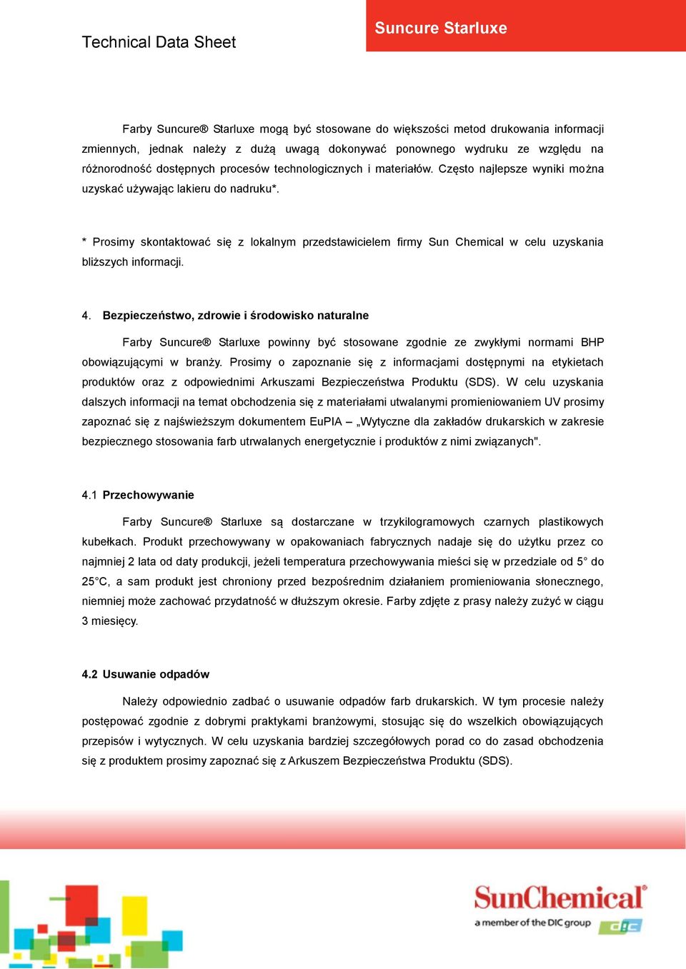 * Prosimy skontaktować się z lokalnym przedstawicielem firmy Sun Chemical w celu uzyskania bliższych informacji. 4.