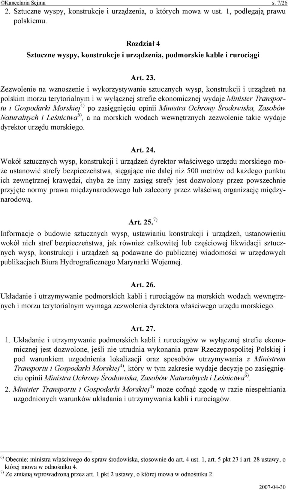 Zezwolenie na wznoszenie i wykorzystywanie sztucznych wysp, konstrukcji i urządzeń na polskim morzu terytorialnym i w wyłącznej strefie ekonomicznej wydaje Minister Transportu i Gospodarki Morskiej