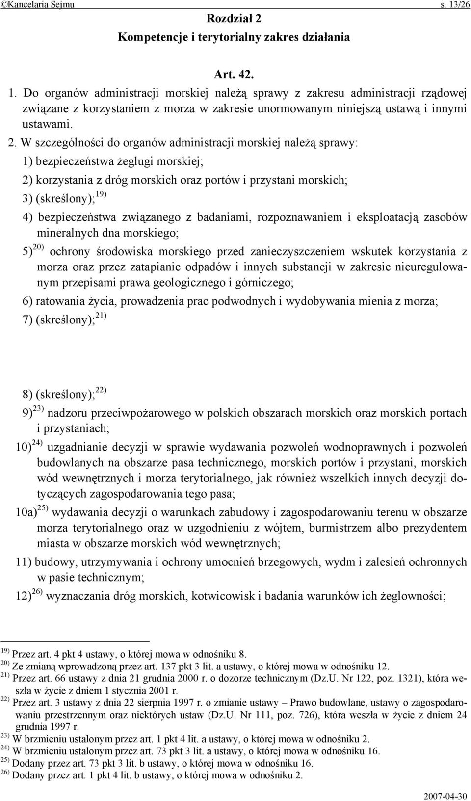 bezpieczeństwa związanego z badaniami, rozpoznawaniem i eksploatacją zasobów mineralnych dna morskiego; 5) 20) ochrony środowiska morskiego przed zanieczyszczeniem wskutek korzystania z morza oraz
