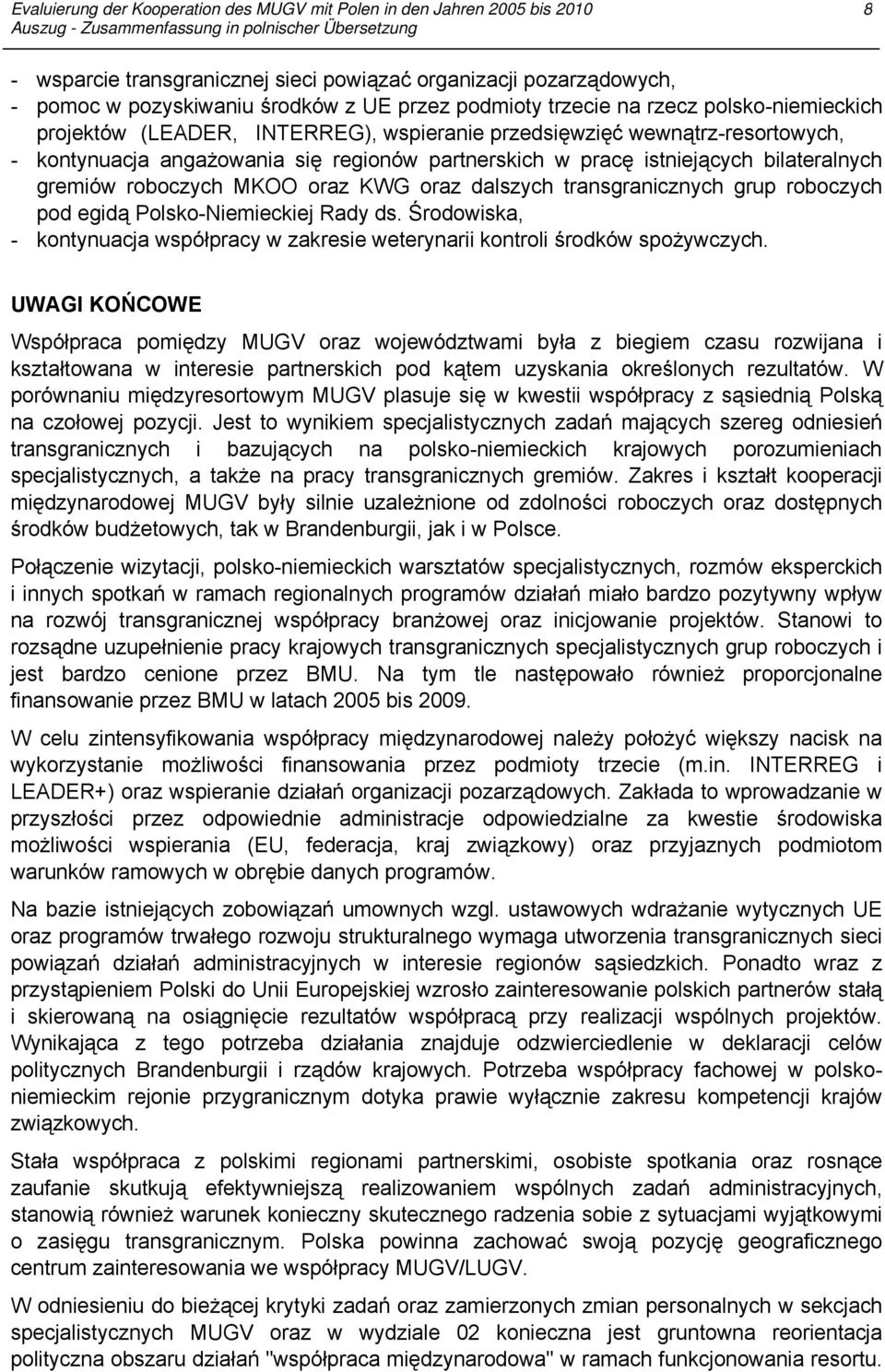 roboczych pod egidą Polsko-Niemieckiej Rady ds. Środowiska, - kontynuacja współpracy w zakresie weterynarii kontroli środków spożywczych.