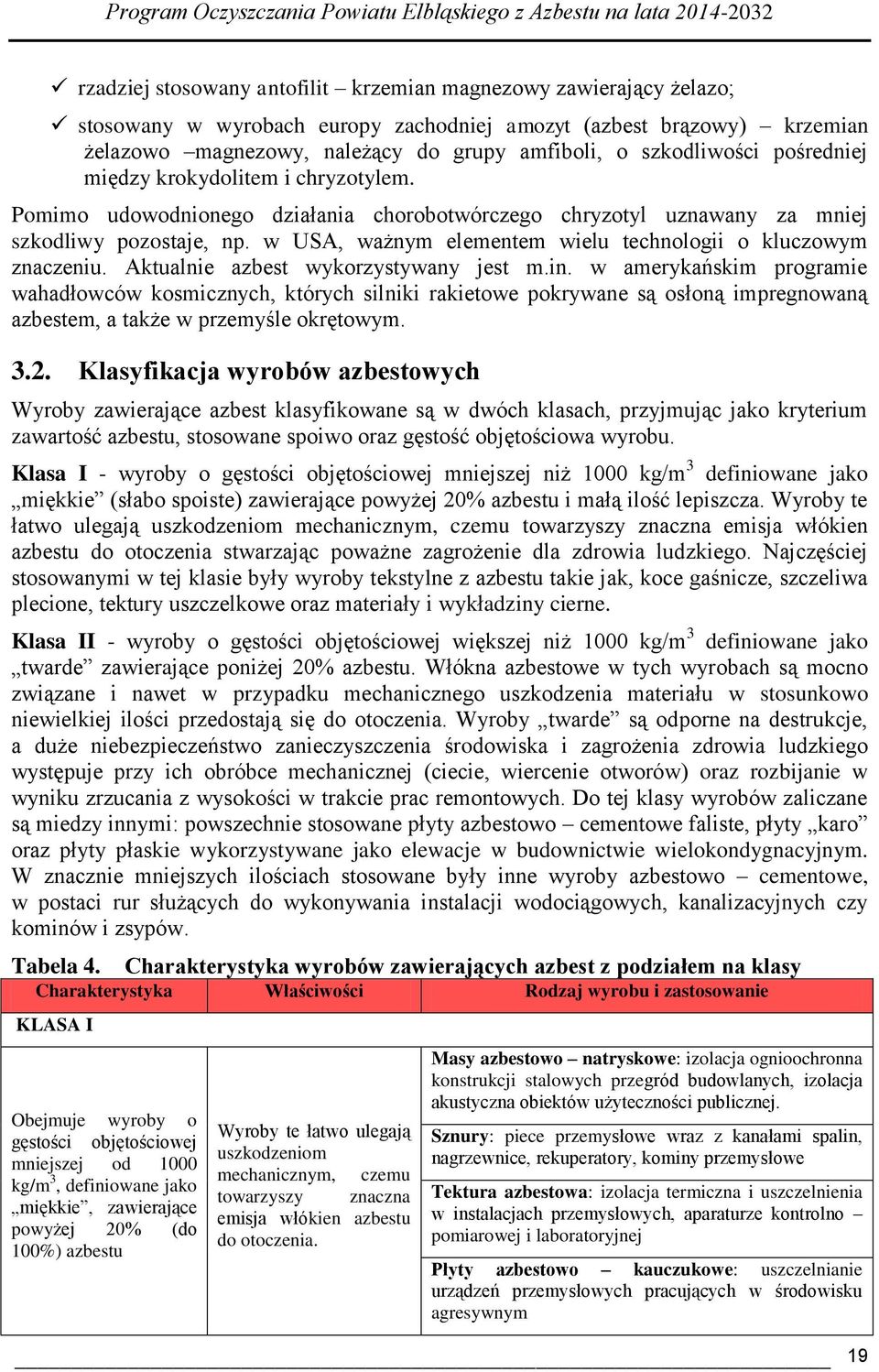 w USA, ważnym elementem wielu technologii o kluczowym znaczeniu. Aktualnie azbest wykorzystywany jest m.in.