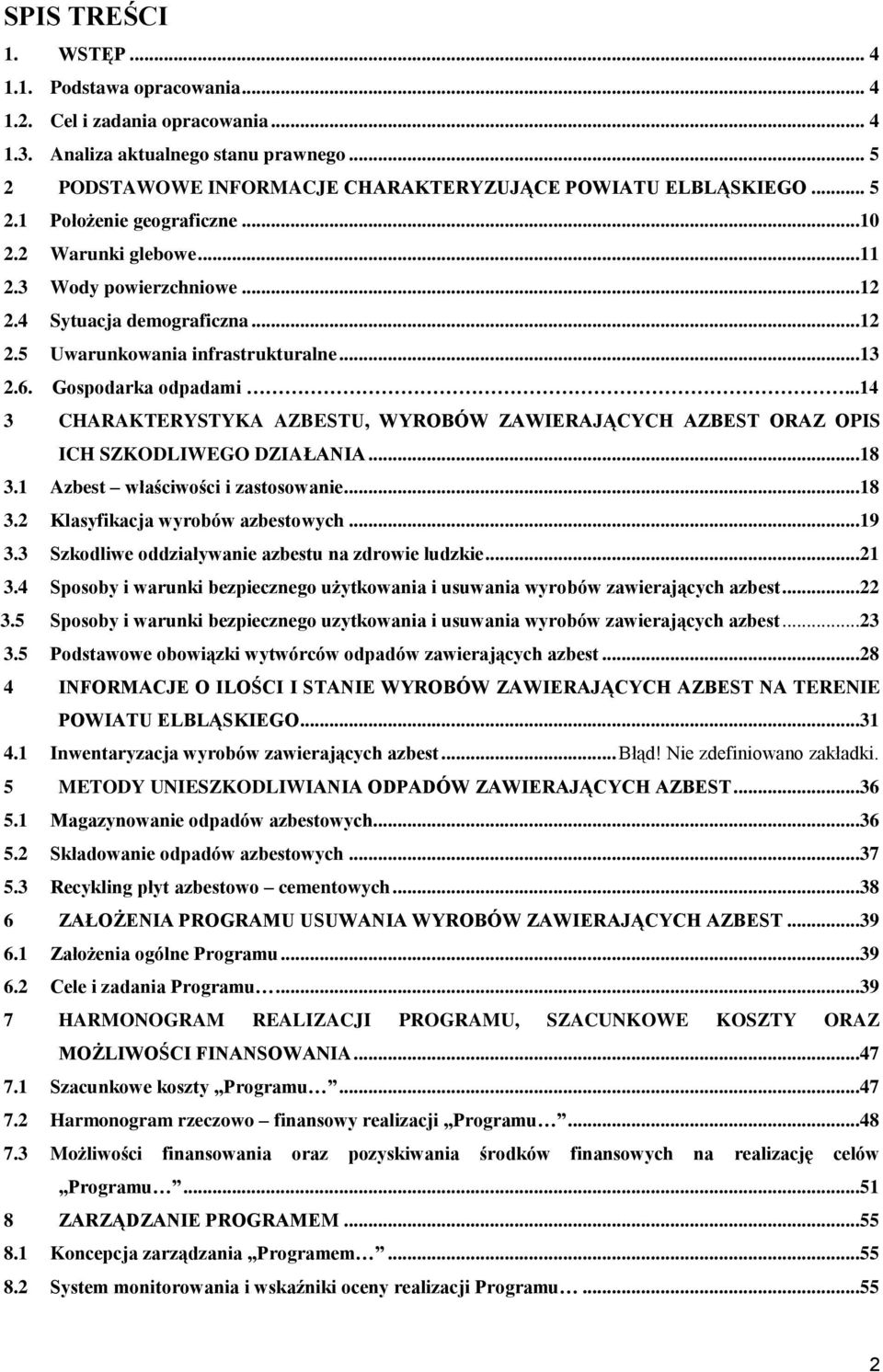 ..14 3 CHARAKTERYSTYKA AZBESTU, WYROBÓW ZAWIERAJĄCYCH AZBEST ORAZ OPIS ICH SZKODLIWEGO DZIAŁANIA...18 3.1 Azbest właściwości i zastosowanie...18 3.2 Klasyfikacja wyrobów azbestowych...19 3.