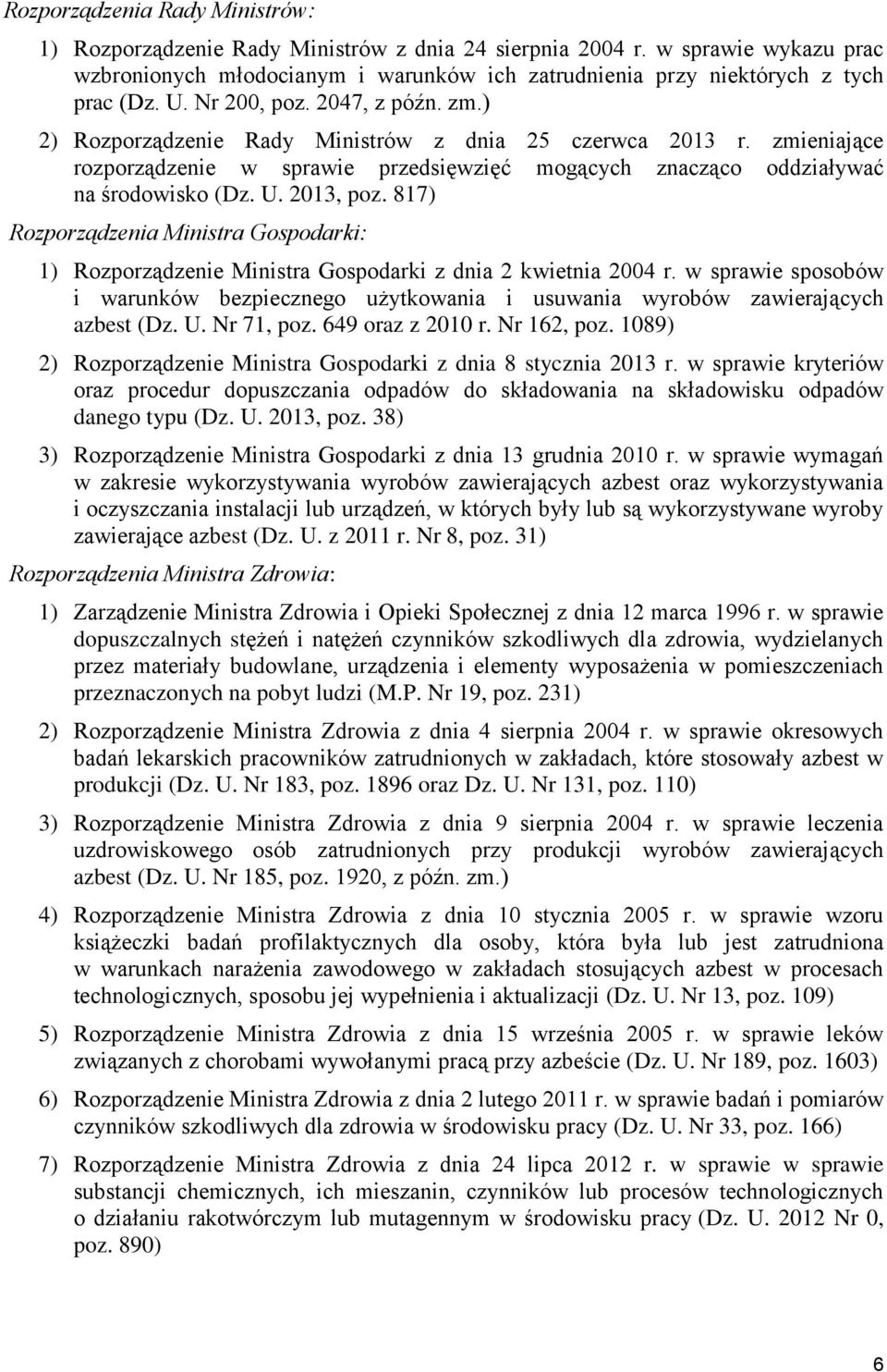 2013, poz. 817) Rozporządzenia Ministra Gospodarki: 1) Rozporządzenie Ministra Gospodarki z dnia 2 kwietnia 2004 r.