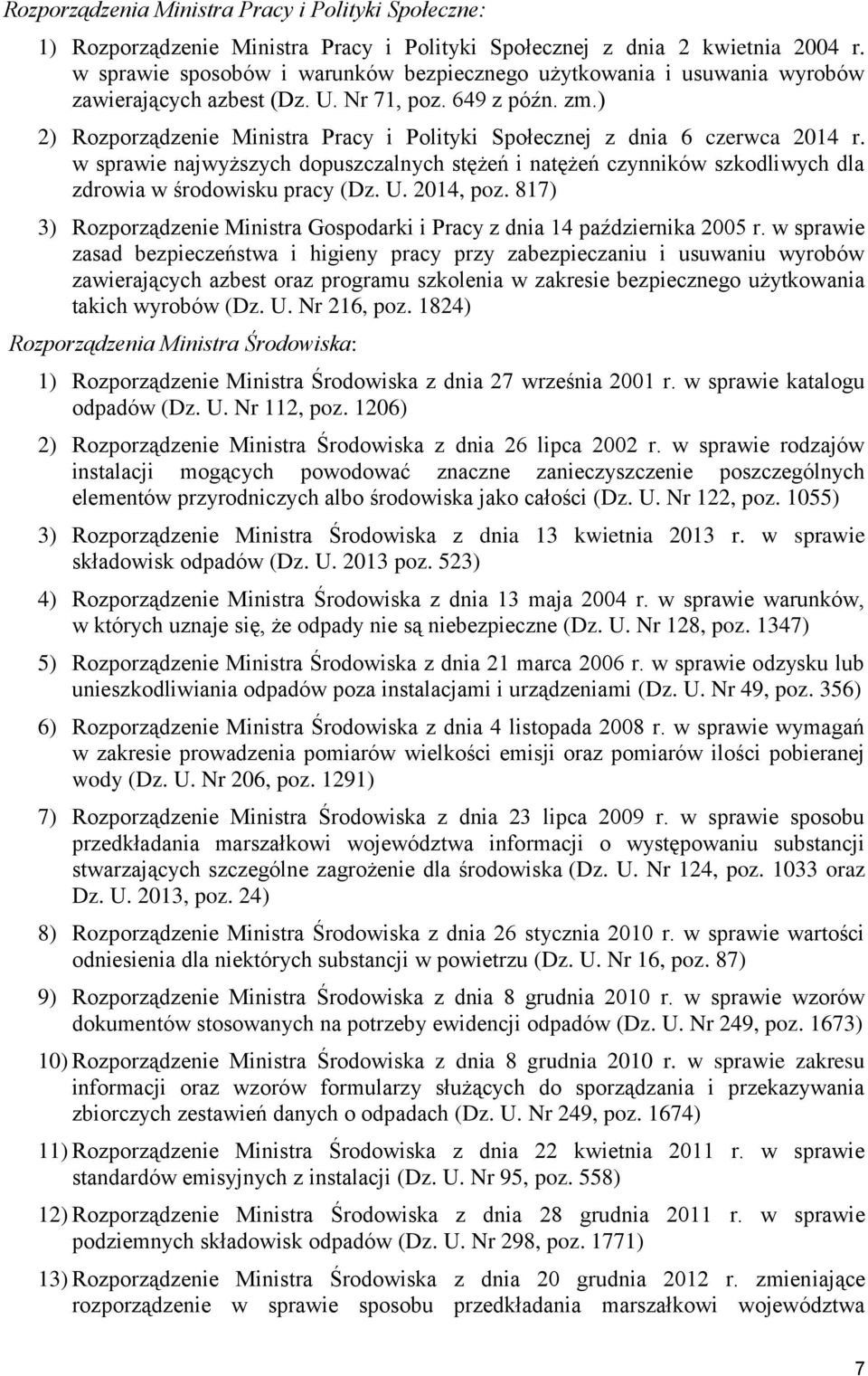 ) 2) Rozporządzenie Ministra Pracy i Polityki Społecznej z dnia 6 czerwca 2014 r. w sprawie najwyższych dopuszczalnych stężeń i natężeń czynników szkodliwych dla zdrowia w środowisku pracy (Dz. U.