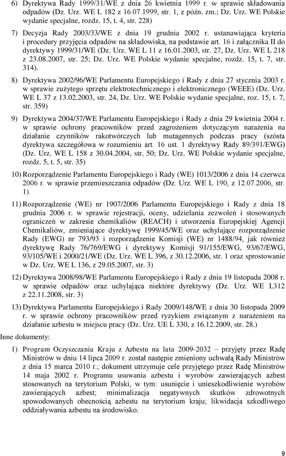 WE L 11 z 16.01.2003, str. 27, Dz. Urz. WE L 218 z 23.08.2007, str. 25; Dz. Urz. WE Polskie wydanie specjalne, rozdz. 15, t. 7, str. 314).