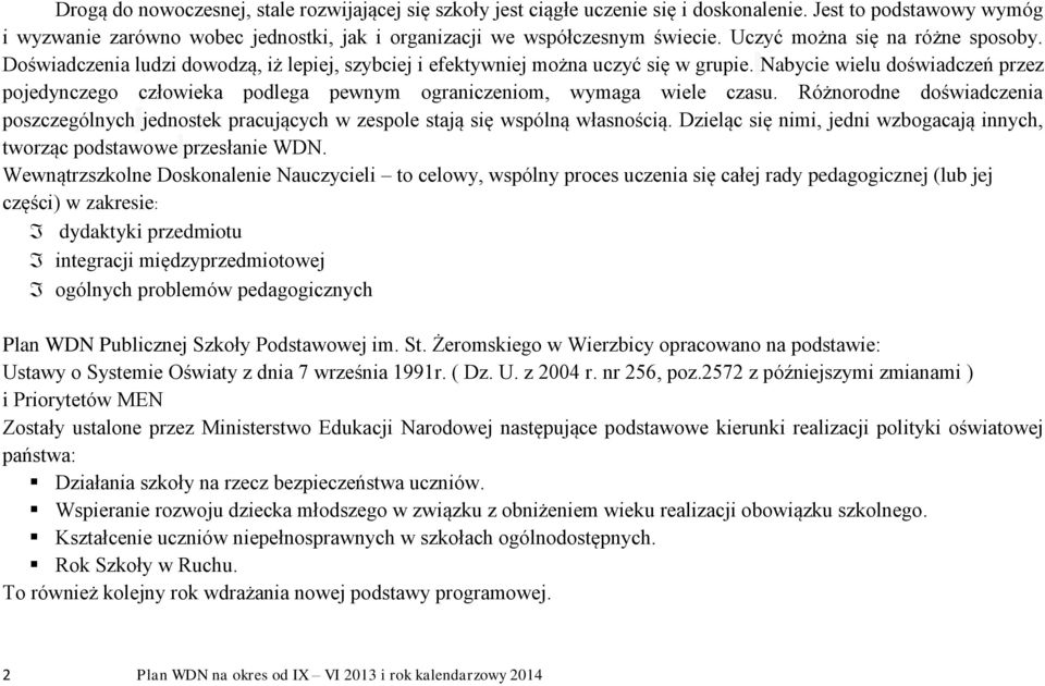 Nabycie wielu doświadczeń przez pojedynczego człowieka podlega pewnym ograniczeniom, wymaga wiele czasu.