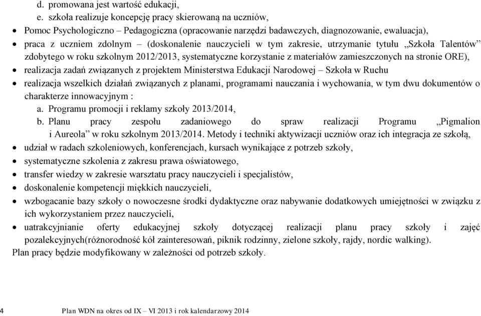 nauczycieli w tym zakresie, utrzymanie tytułu Szkoła Talentów zdobytego w roku szkolnym 2012/2013, systematyczne korzystanie z materiałów zamieszczonych na stronie ORE), realizacja zadań związanych z