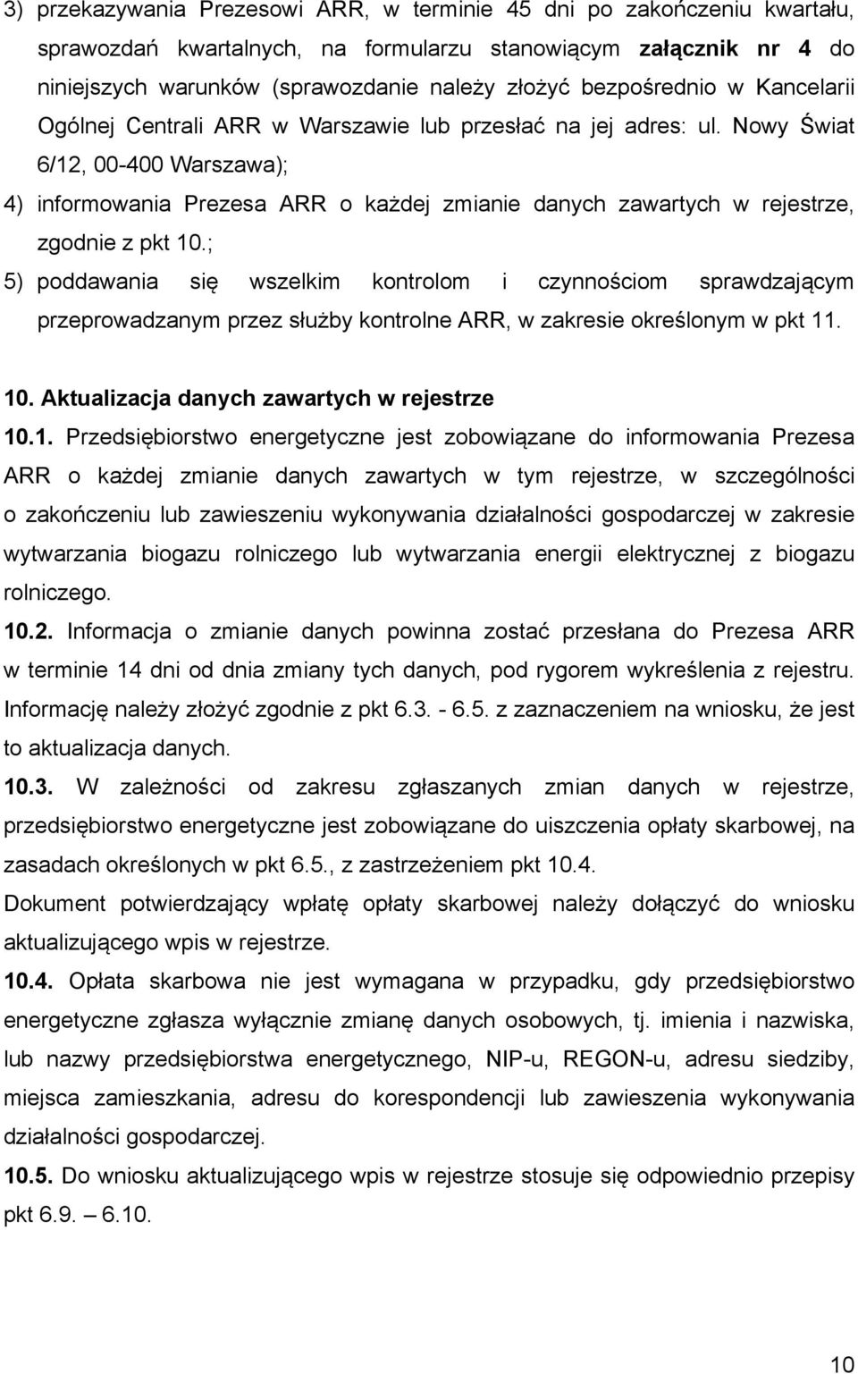 Nowy Świat 6/12, 00-400 Warszawa); 4) informowania Prezesa ARR o każdej zmianie danych zawartych w rejestrze, zgodnie z pkt 10.