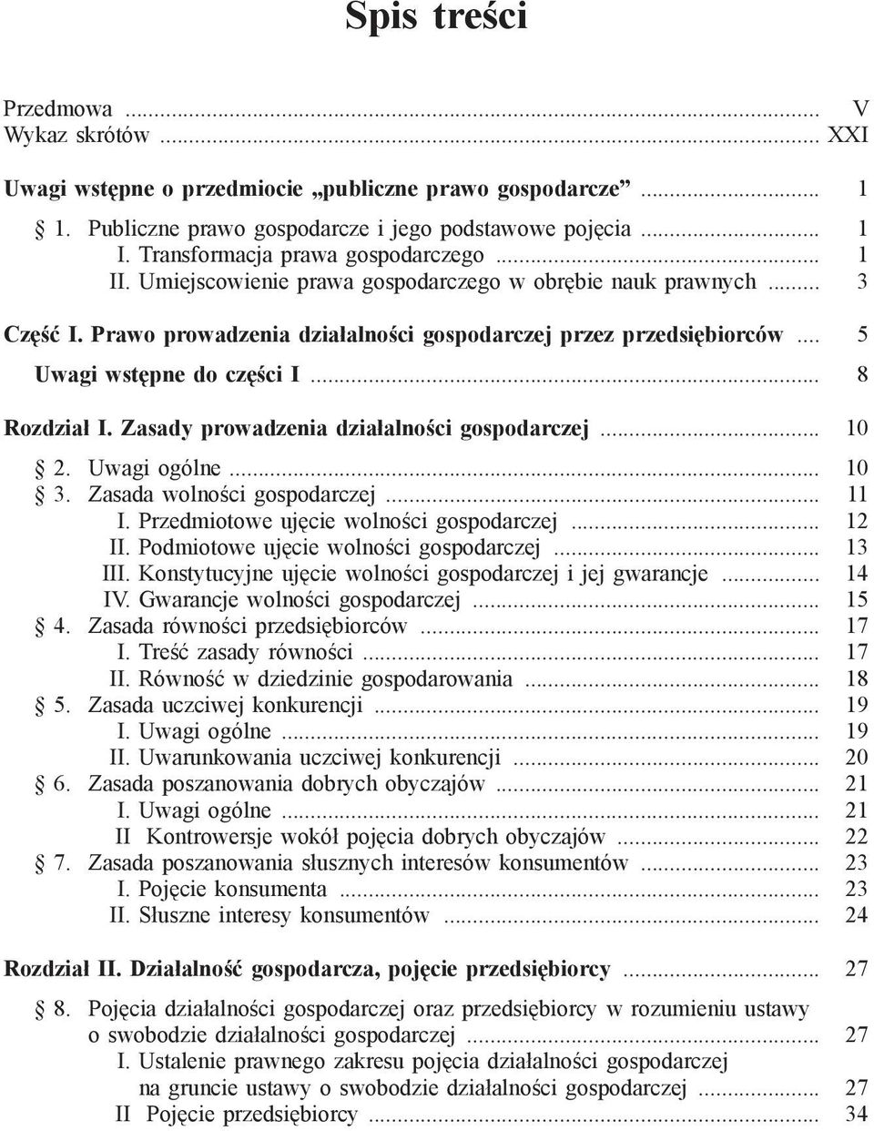 Zasady prowadzenia działalności gospodarczej... 10 2. Uwagi ogólne... 10 3. Zasada wolności gospodarczej... 11 I. Przedmiotowe ujęcie wolności gospodarczej... 12 II.