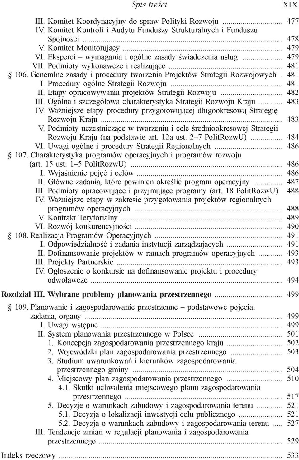 Procedury ogólne Strategii Rozwoju... 481 II. Etapy opracowywania projektów Strategii Rozwoju... 482 III. Ogólna i szczegółowa charakterystyka Strategii Rozwoju Kraju... 483 IV.