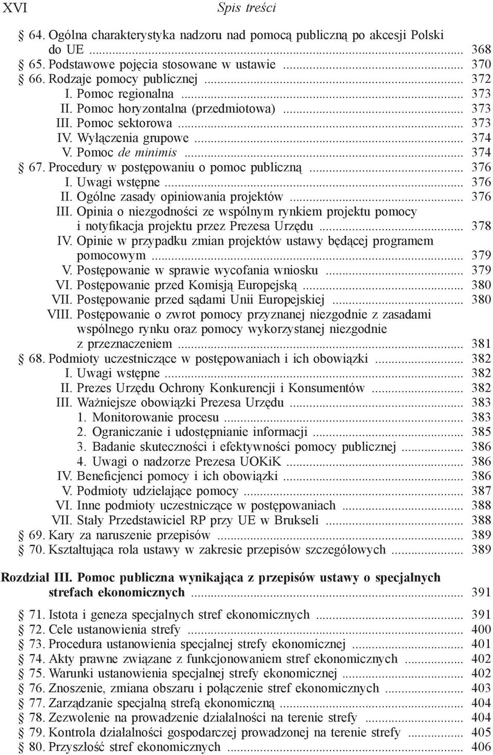 Procedury w postępowaniu o pomoc publiczną... 376 I. Uwagi wstępne... 376 II. Ogólne zasady opiniowania projektów... 376 III.