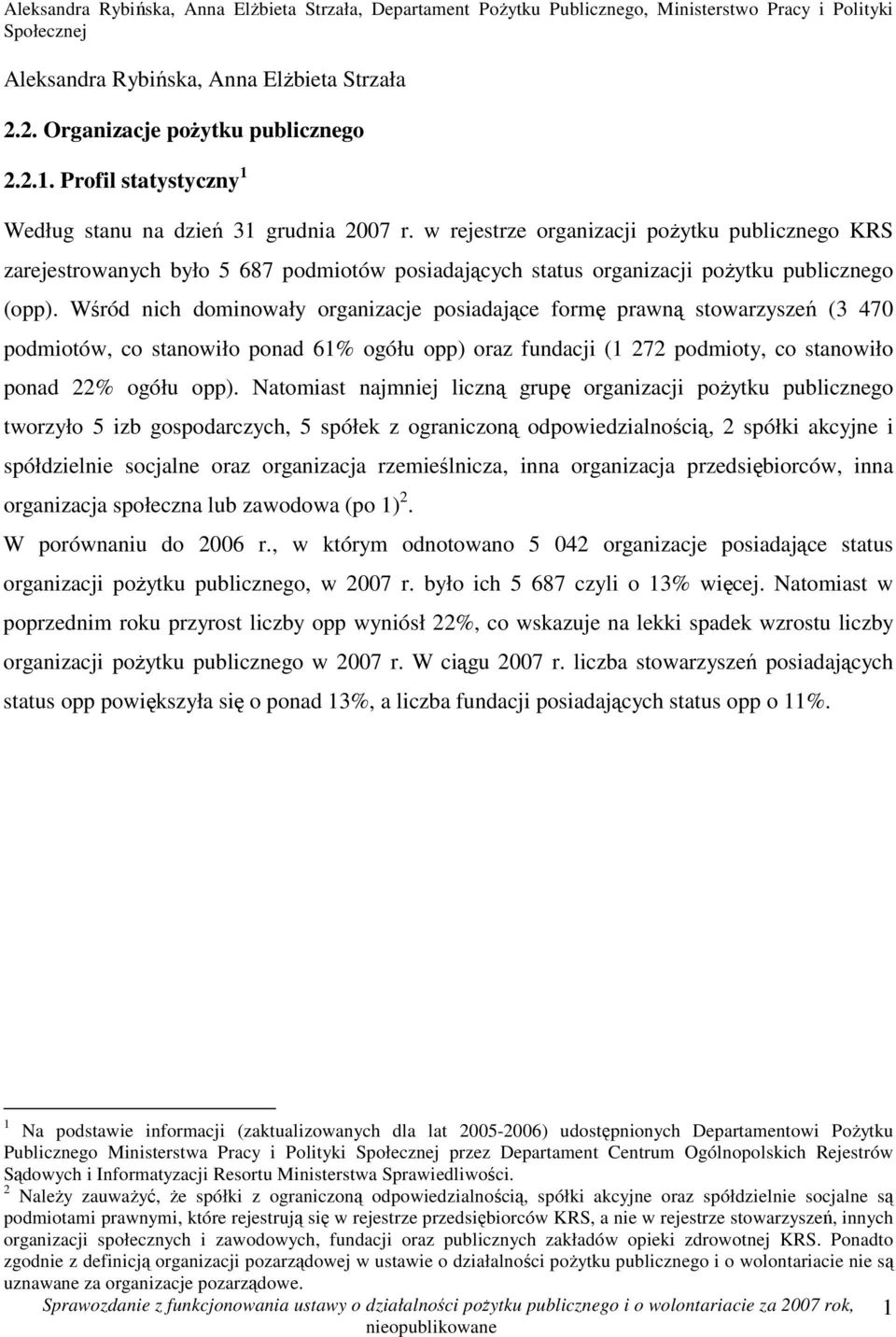 Wśród nich dominowały organizacje posiadające formę prawną stowarzyszeń (3 470 podmiotów, co stanowiło ponad 61% ogółu opp) oraz fundacji (1 272 podmioty, co stanowiło ponad 22% ogółu opp).