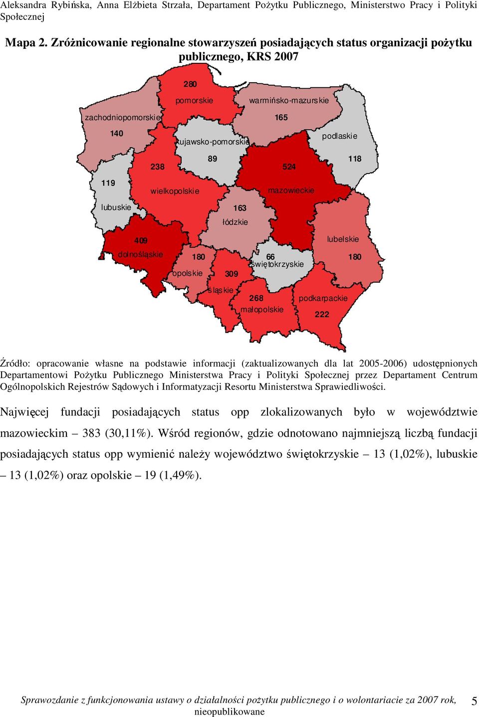 524 podlaskie 118 119 wielkopolskie mazowieckie lubuskie 409 dolnośląskie 163 łódzkie lubelskie 180 66 świętokrzyskie 180 opolskie 309 śląskie 268 małopolskie podkarpackie 222