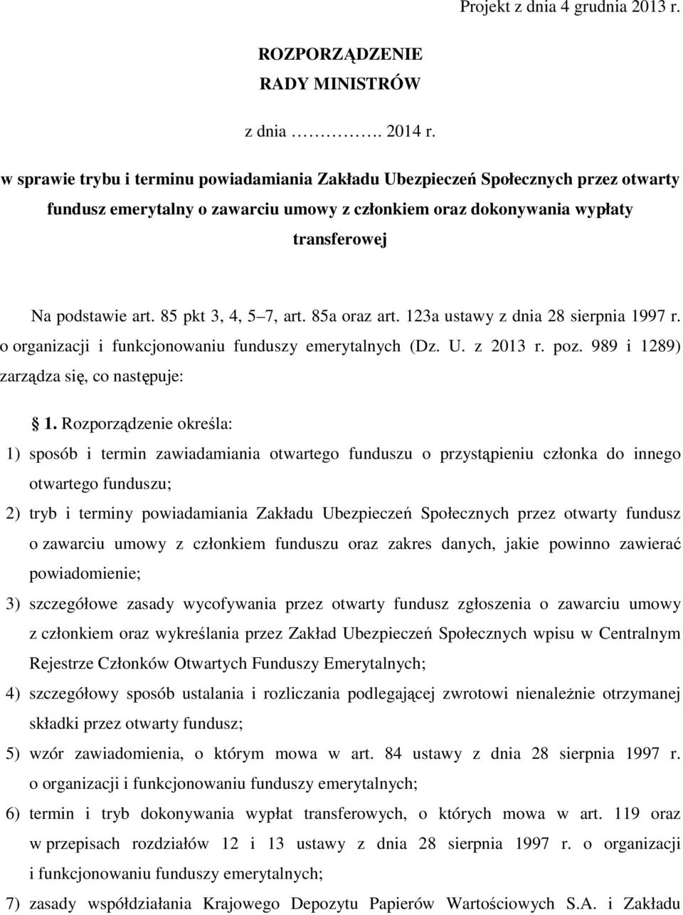 85 pkt 3, 4, 5 7, art. 85a oraz art. 123a ustawy z dnia 28 sierpnia 1997 r. o organizacji i funkcjonowaniu funduszy emerytalnych (Dz. U. z 2013 r. poz. 989 i 1289) zarządza się, co następuje: 1.