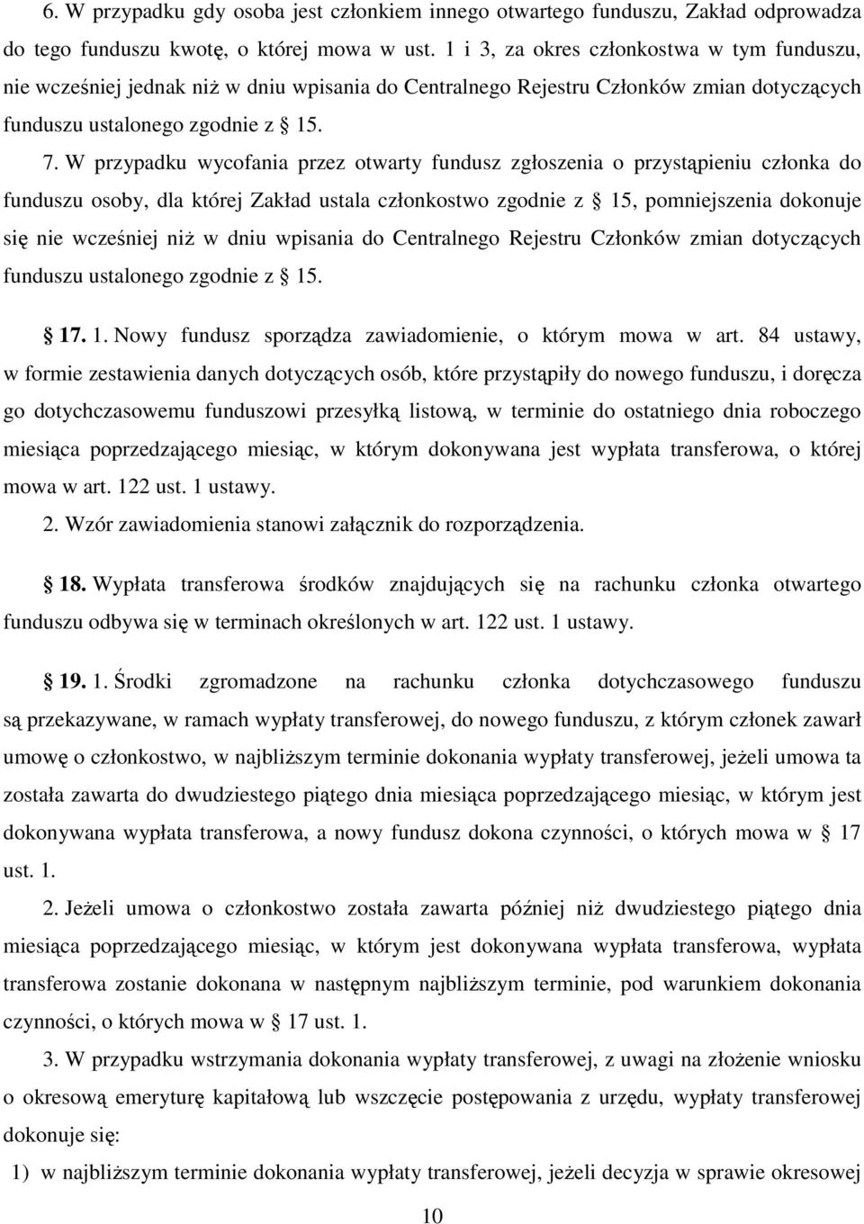 W przypadku wycofania przez otwarty fundusz zgłoszenia o przystąpieniu członka do funduszu osoby, dla której Zakład ustala członkostwo zgodnie z 15, pomniejszenia dokonuje się nie wcześniej niŝ w