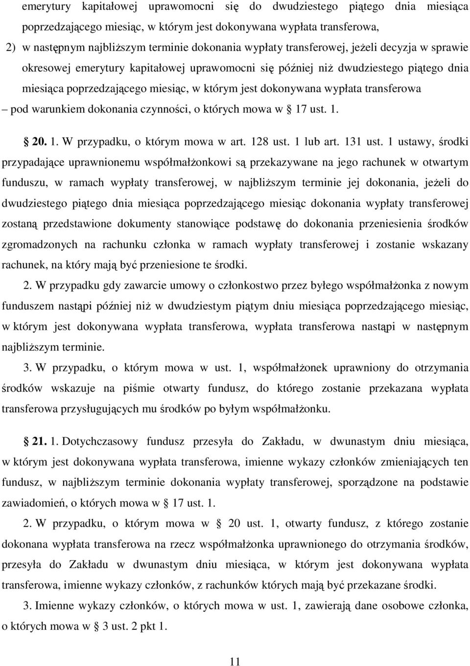 transferowa pod warunkiem dokonania czynności, o których mowa w 17 ust. 1. 20. 1. W przypadku, o którym mowa w art. 128 ust. 1 lub art. 131 ust.